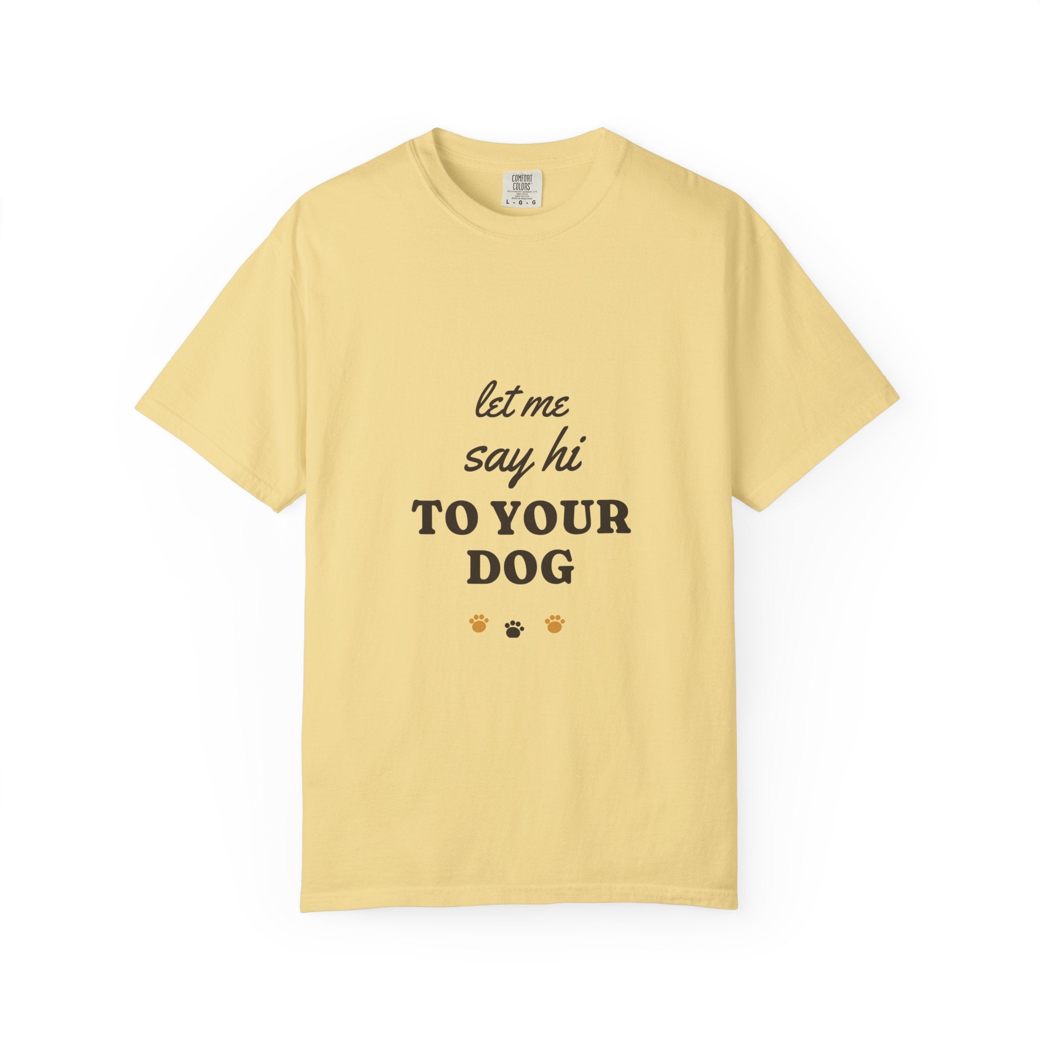 Let Me Say Hi to Your Dog Tee