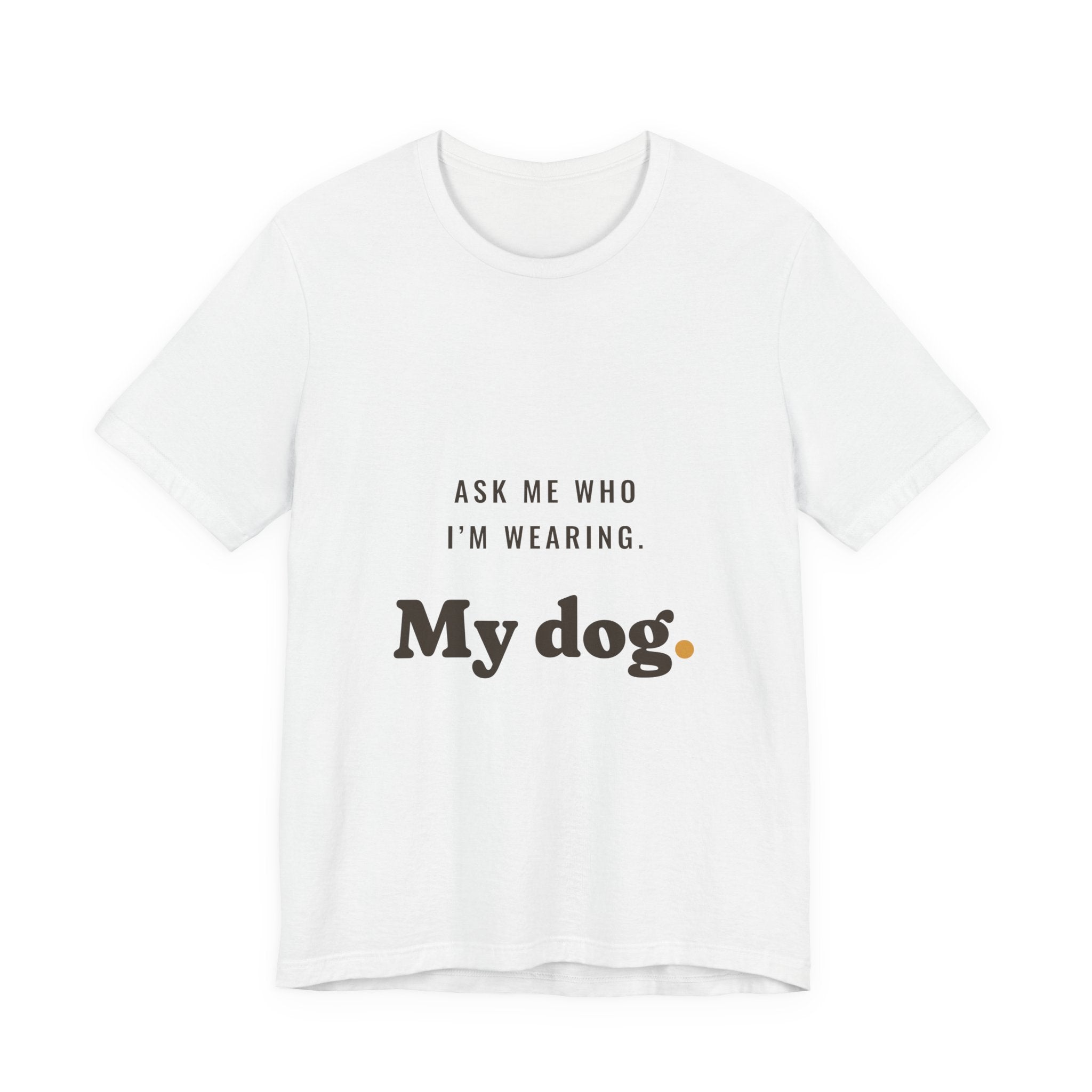 Ask Me Who I'm Wearing Tee
