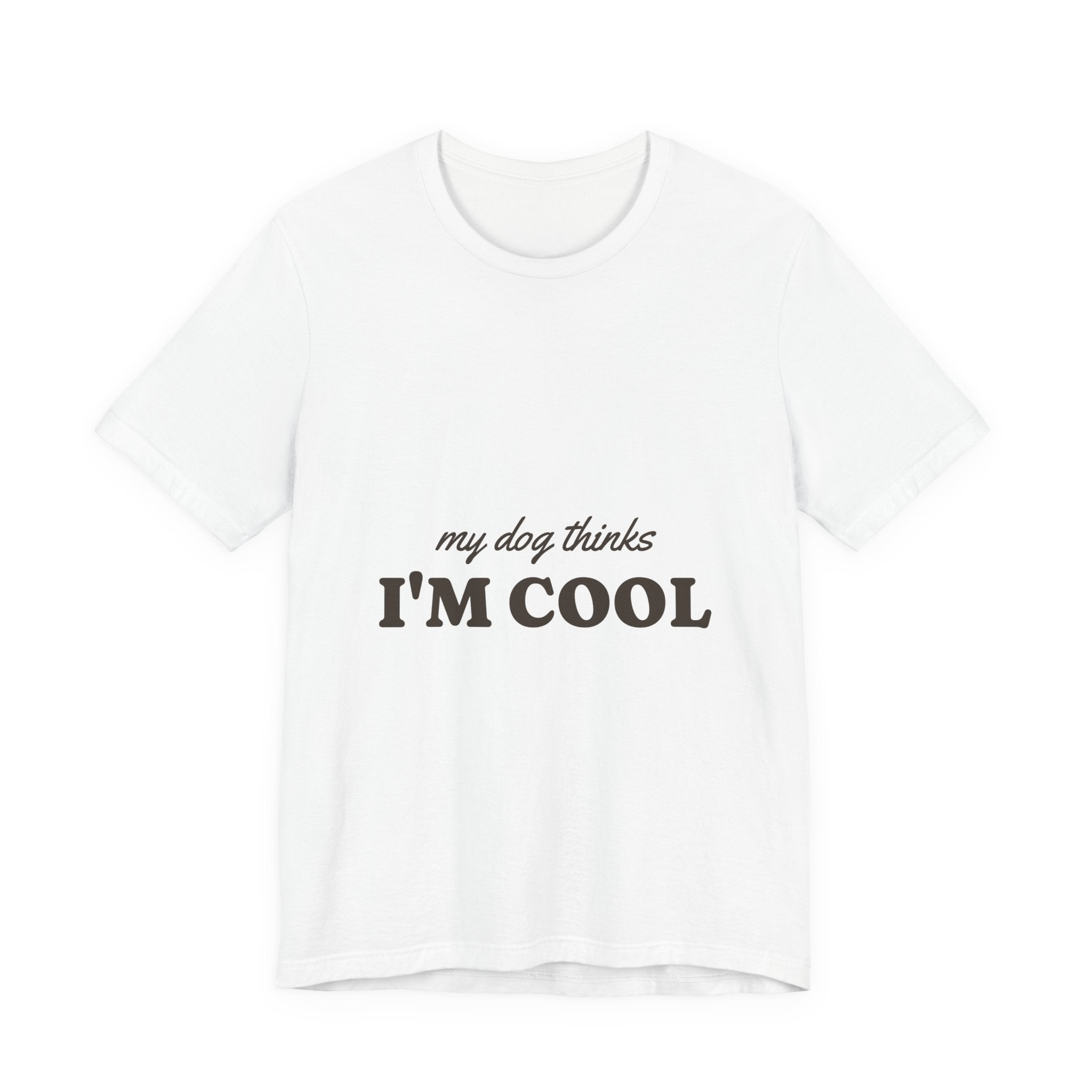 My Dog Thinks I'm Cool Tee