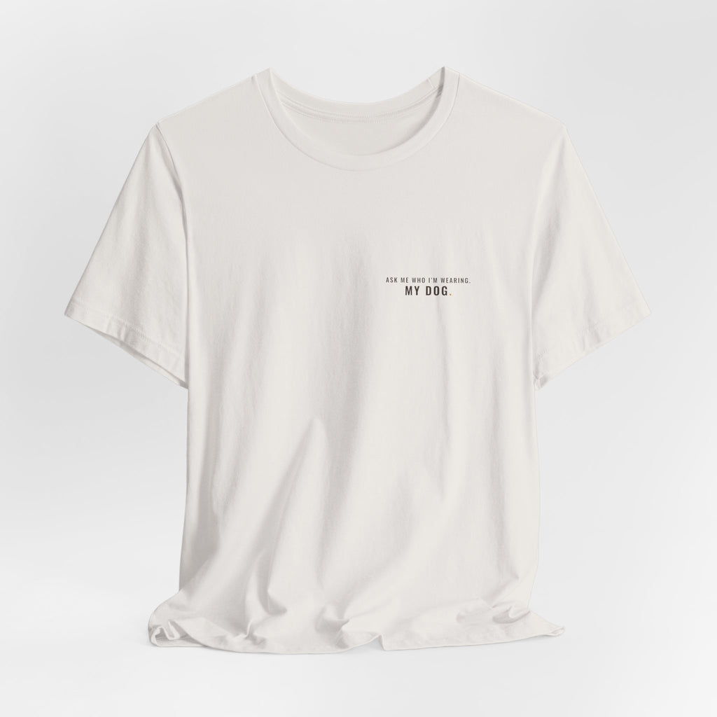 Ask Me Who I'm Wearing Tee — Left Chest
