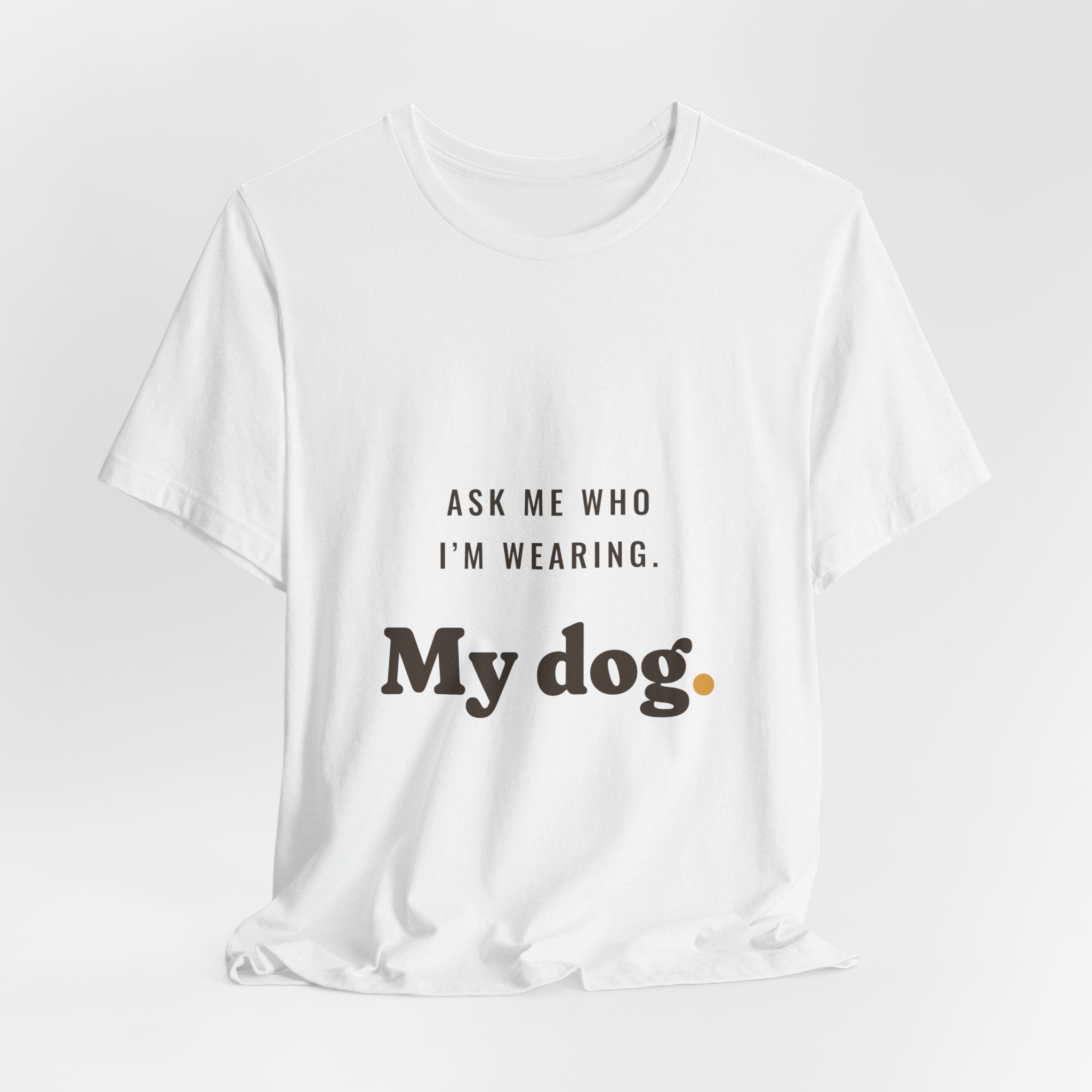 Ask Me Who I'm Wearing Tee