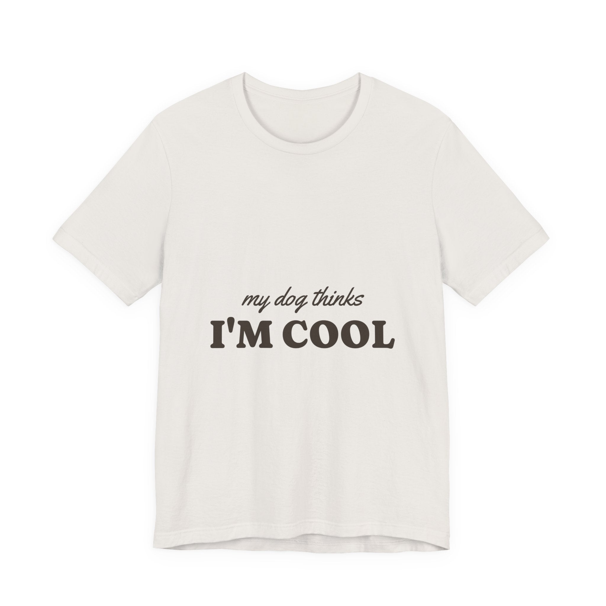 My Dog Thinks I'm Cool Tee