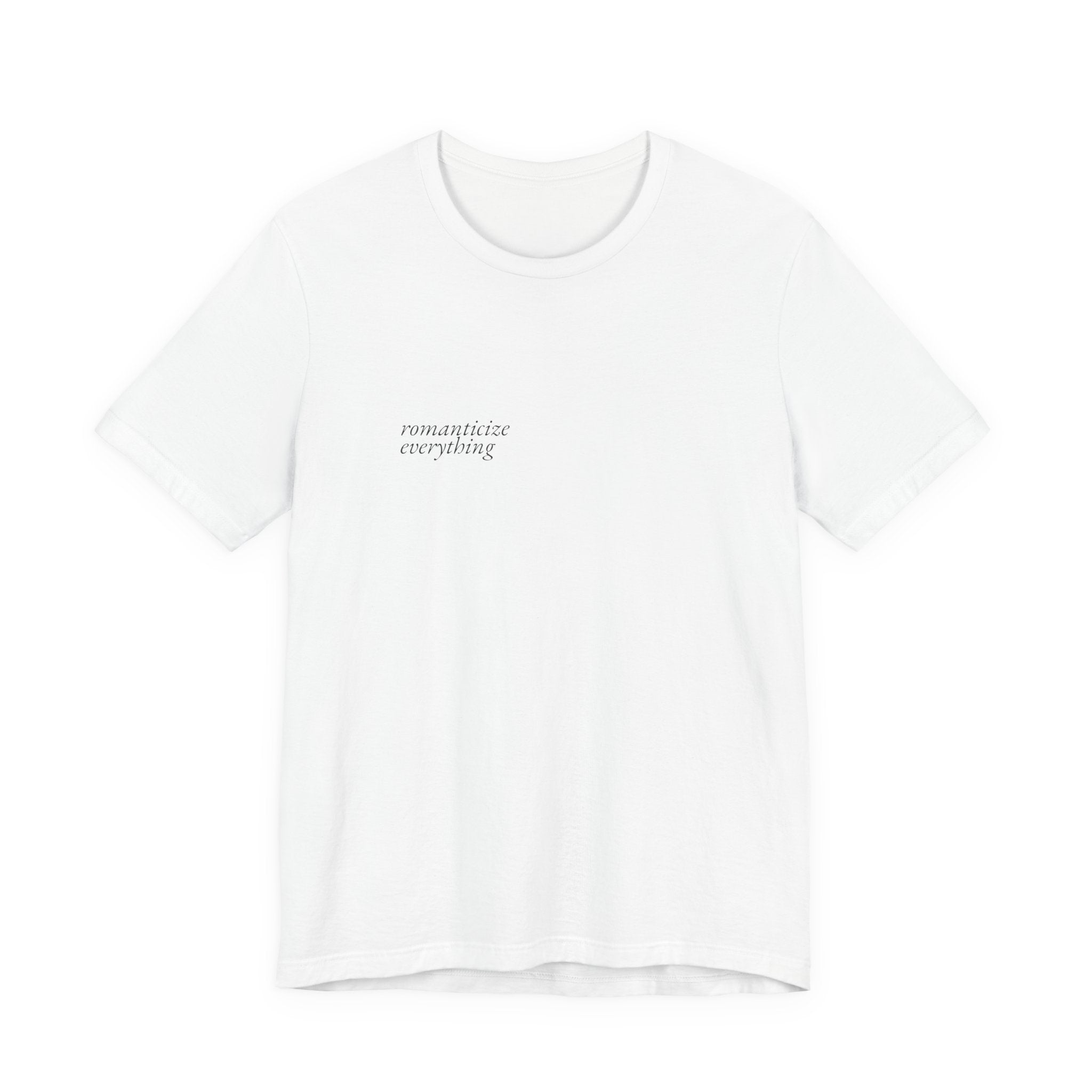 Romanticize Everything Tee
