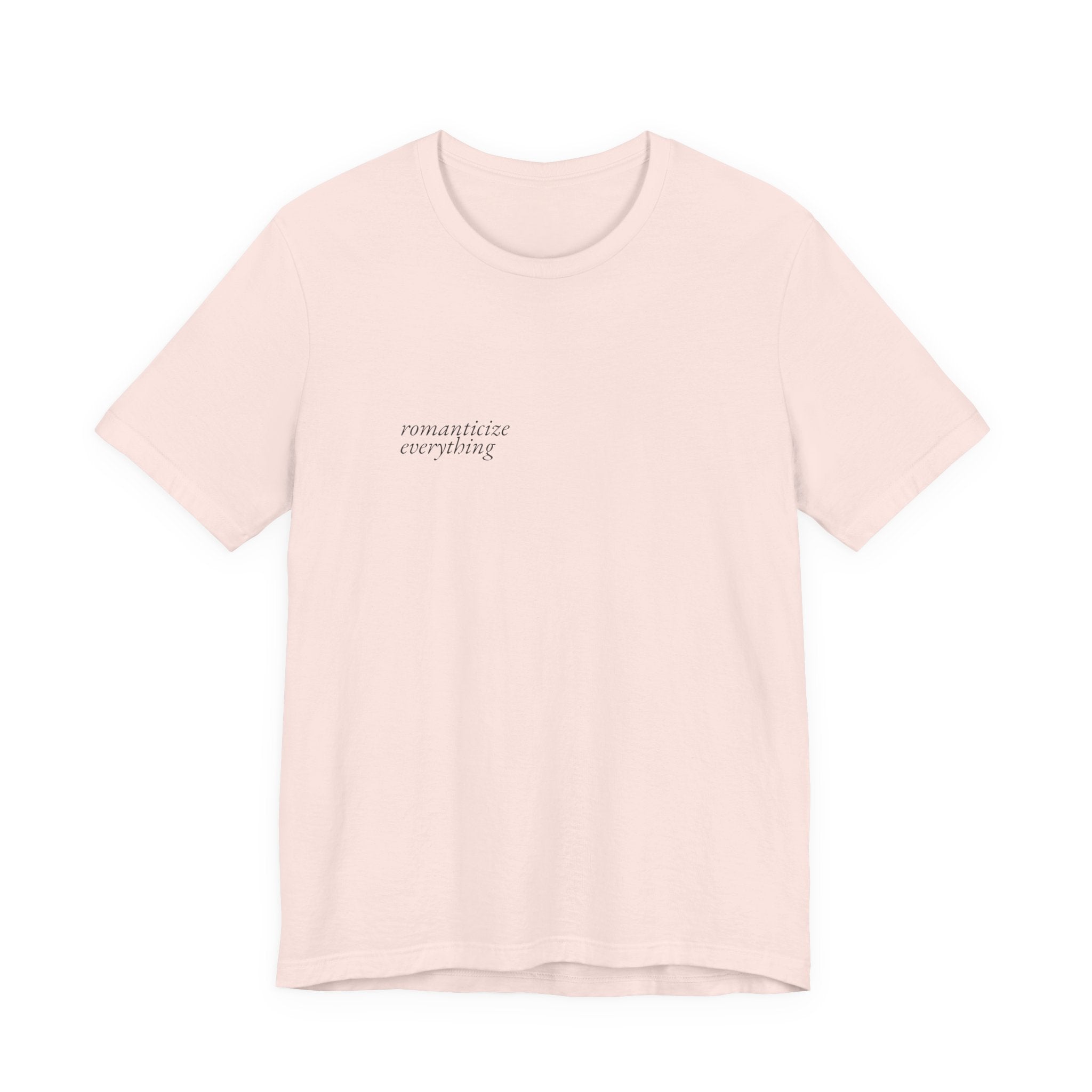 Romanticize Everything Tee