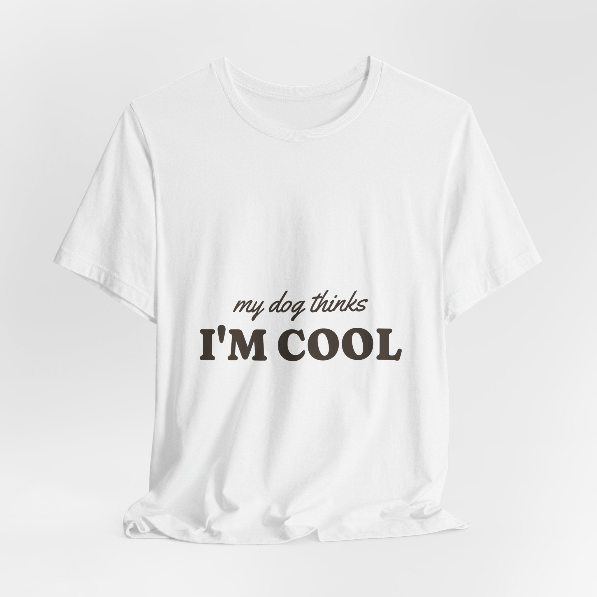 My Dog Thinks I'm Cool Tee