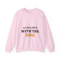 We Have Plans With the Dog Crewneck
