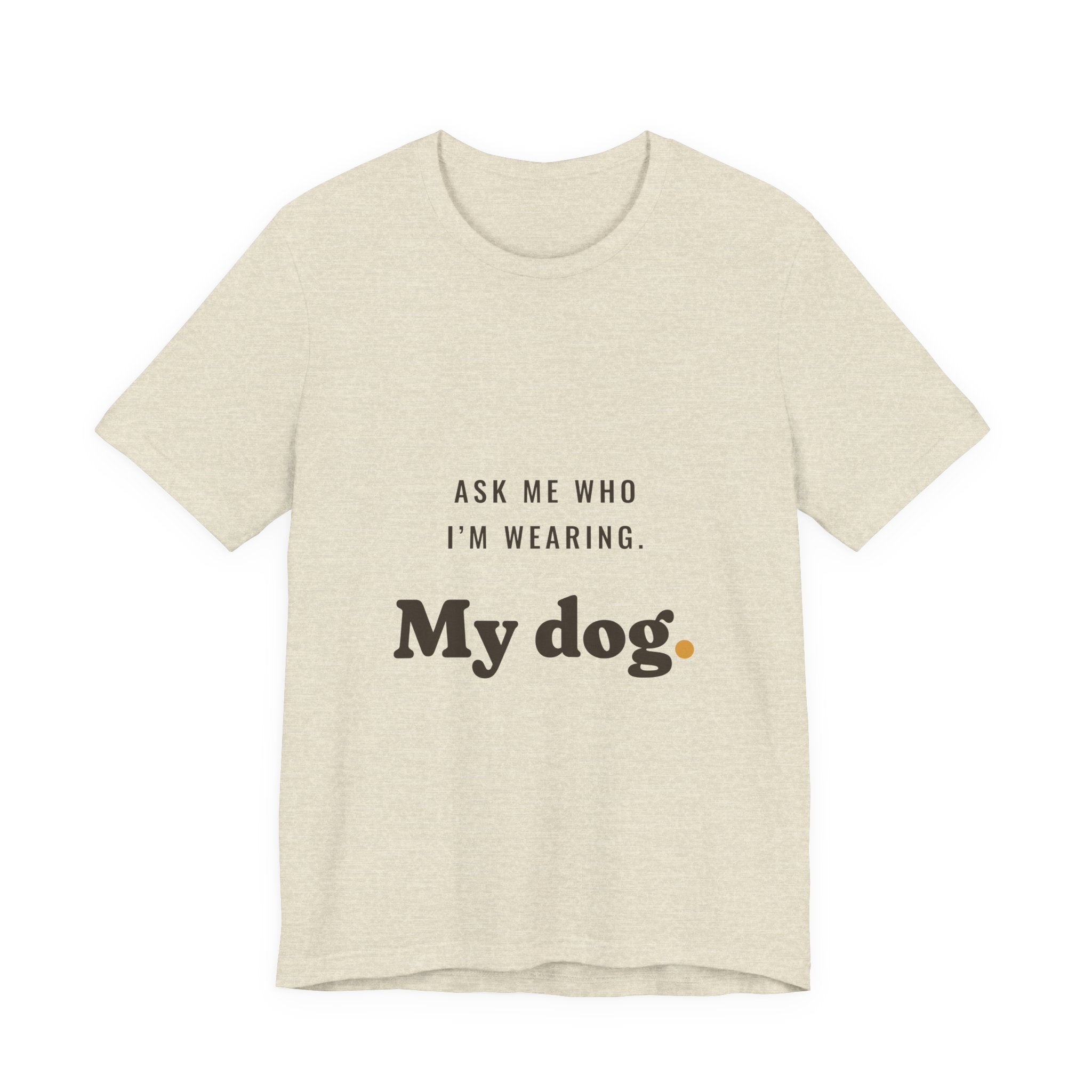 Ask Me Who I'm Wearing Tee