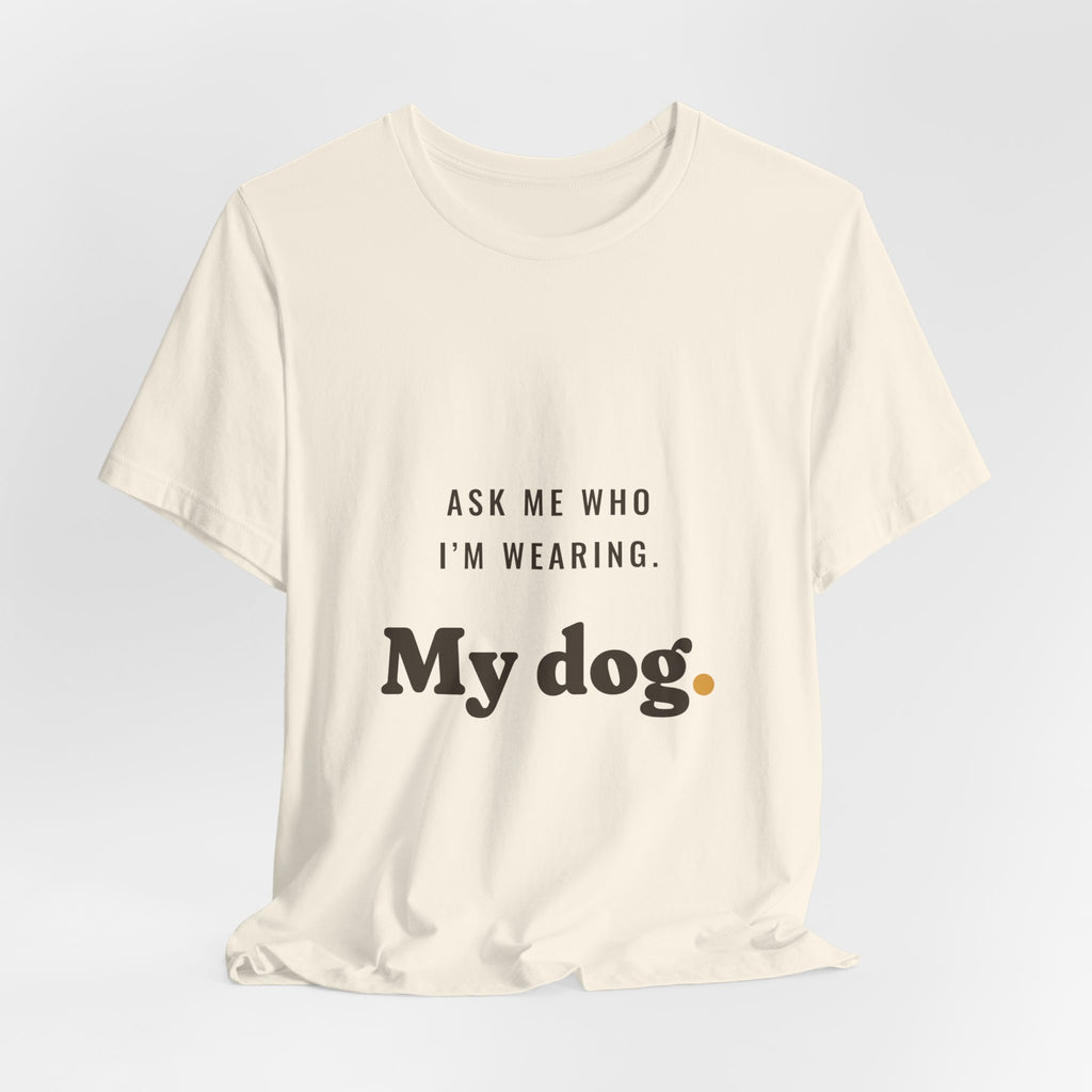 Ask Me Who I'm Wearing Tee