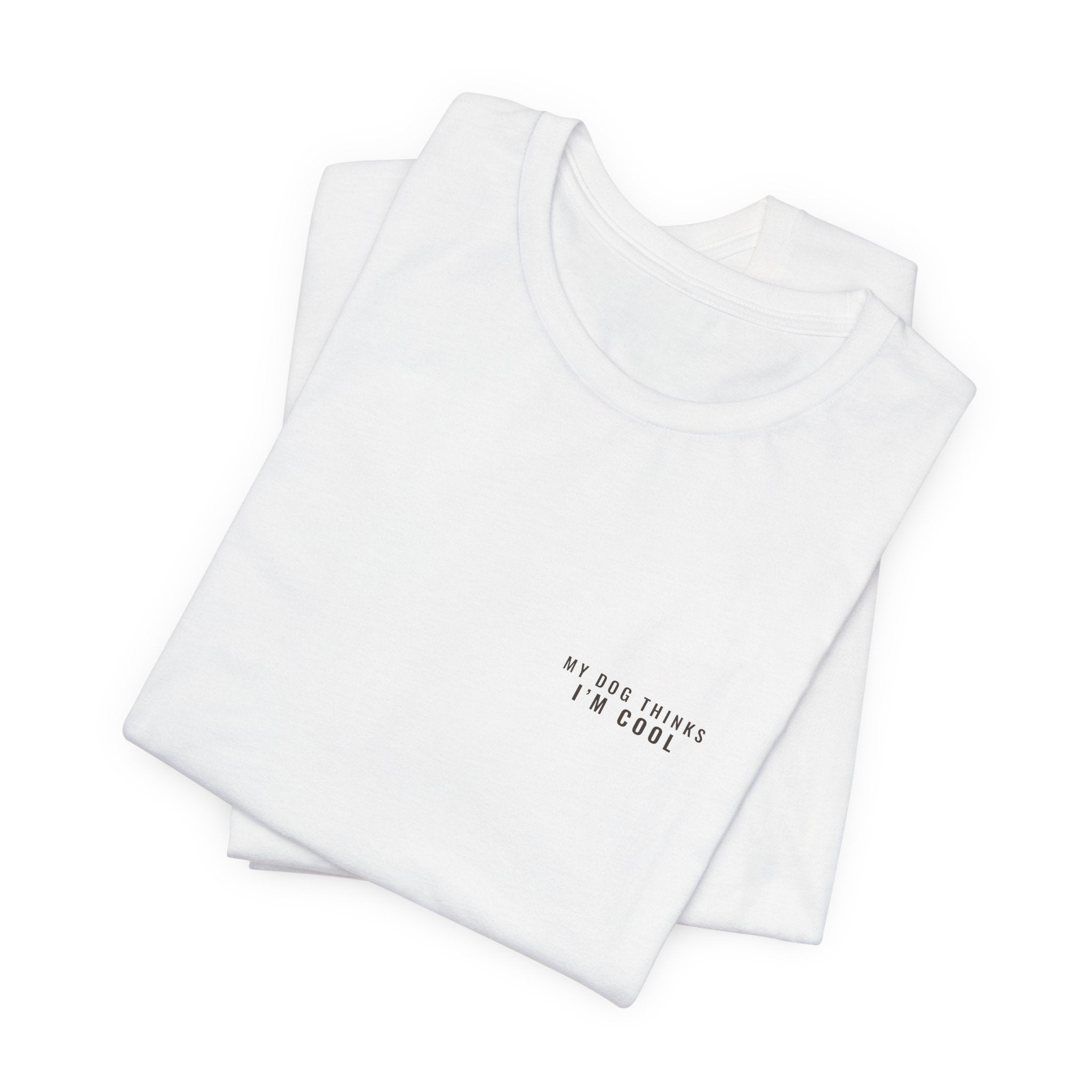 My Dog Thinks I'm Cool Tee — Left Chest