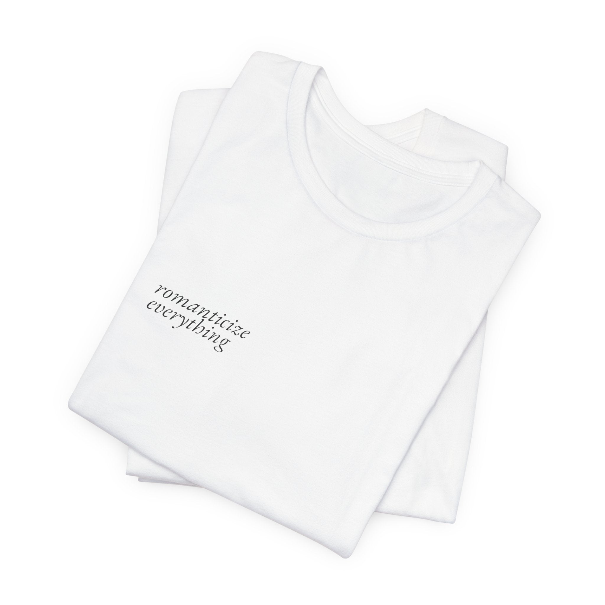 Romanticize Everything Tee