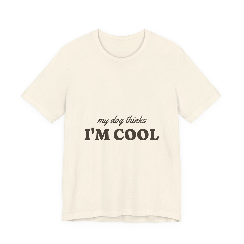 My Dog Thinks I'm Cool Tee