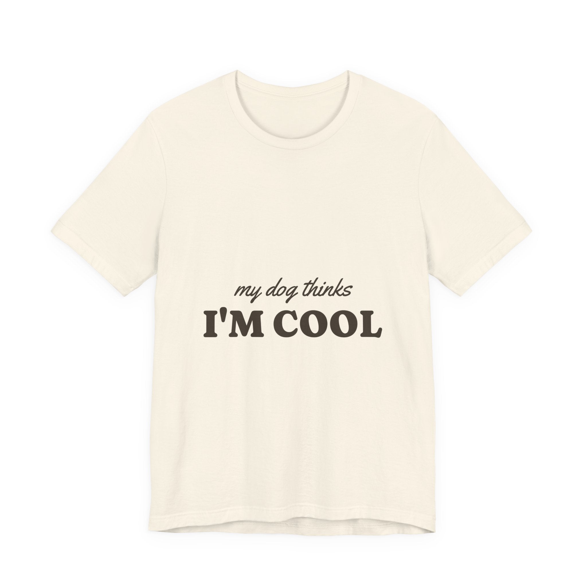 My Dog Thinks I'm Cool Tee