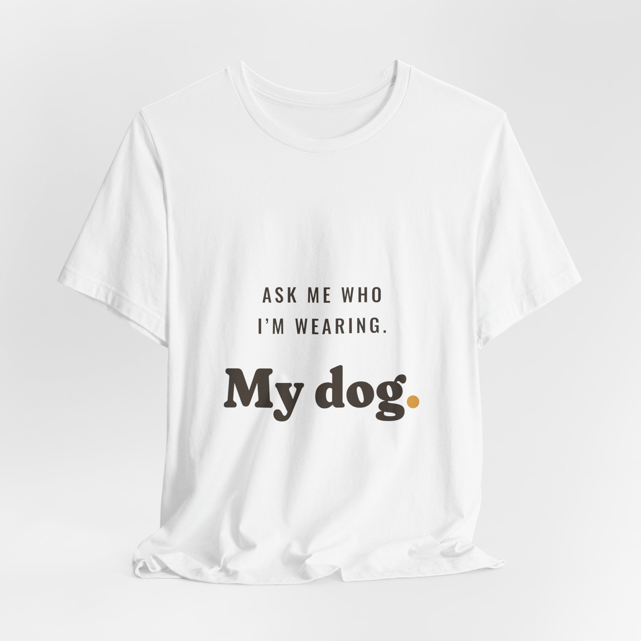 Ask Me Who I'm Wearing Tee