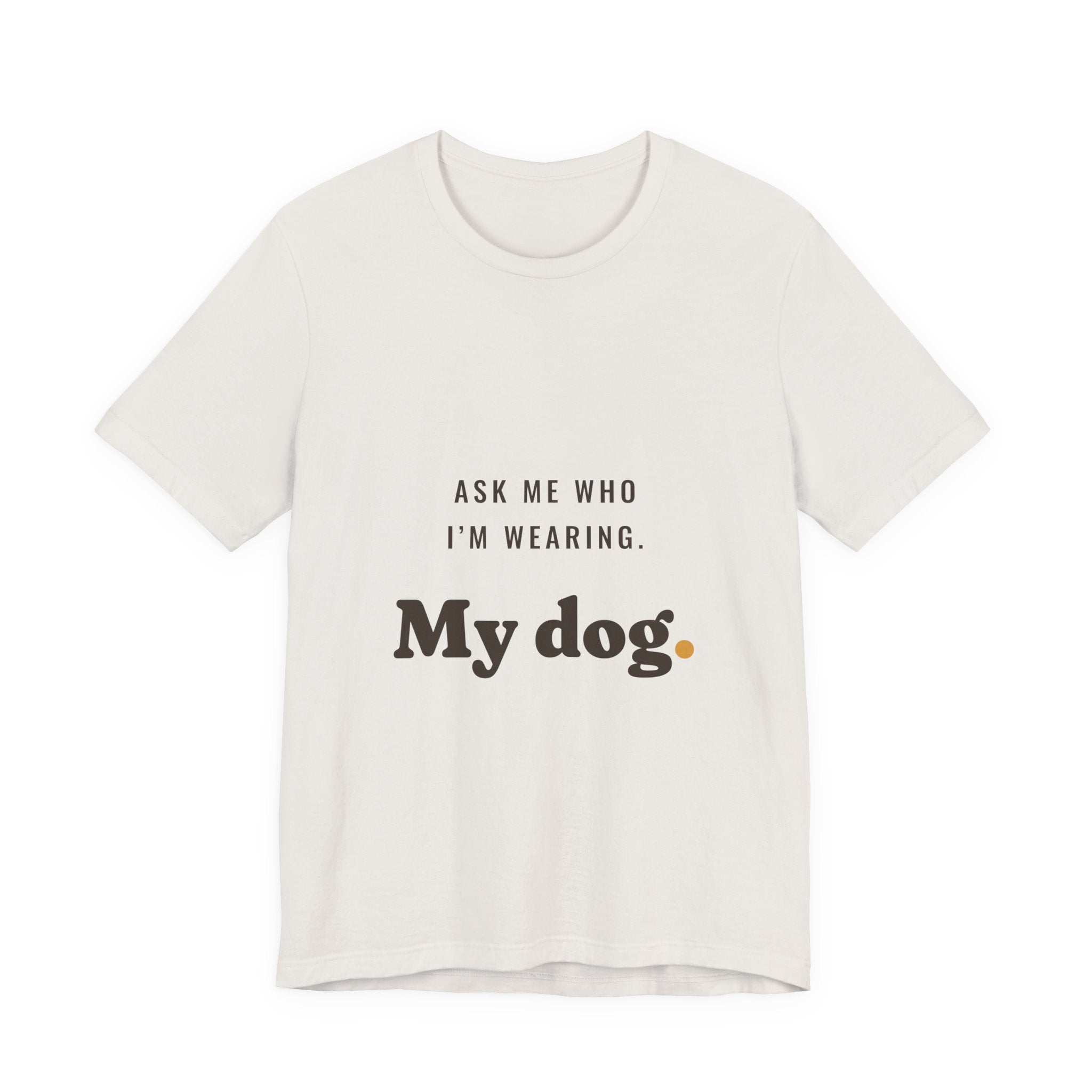Ask Me Who I'm Wearing Tee