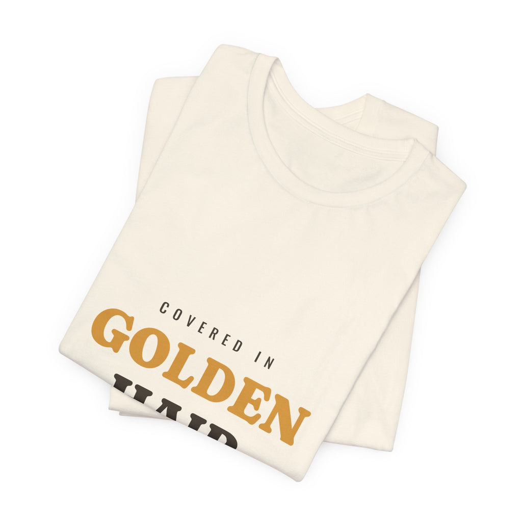 Covered in Golden Hair Tee