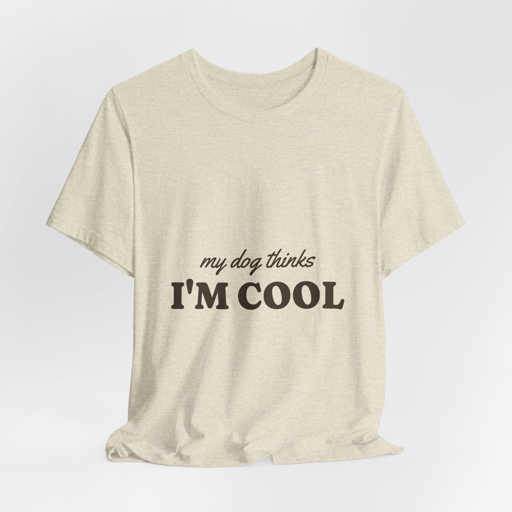 My Dog Thinks I'm Cool Tee