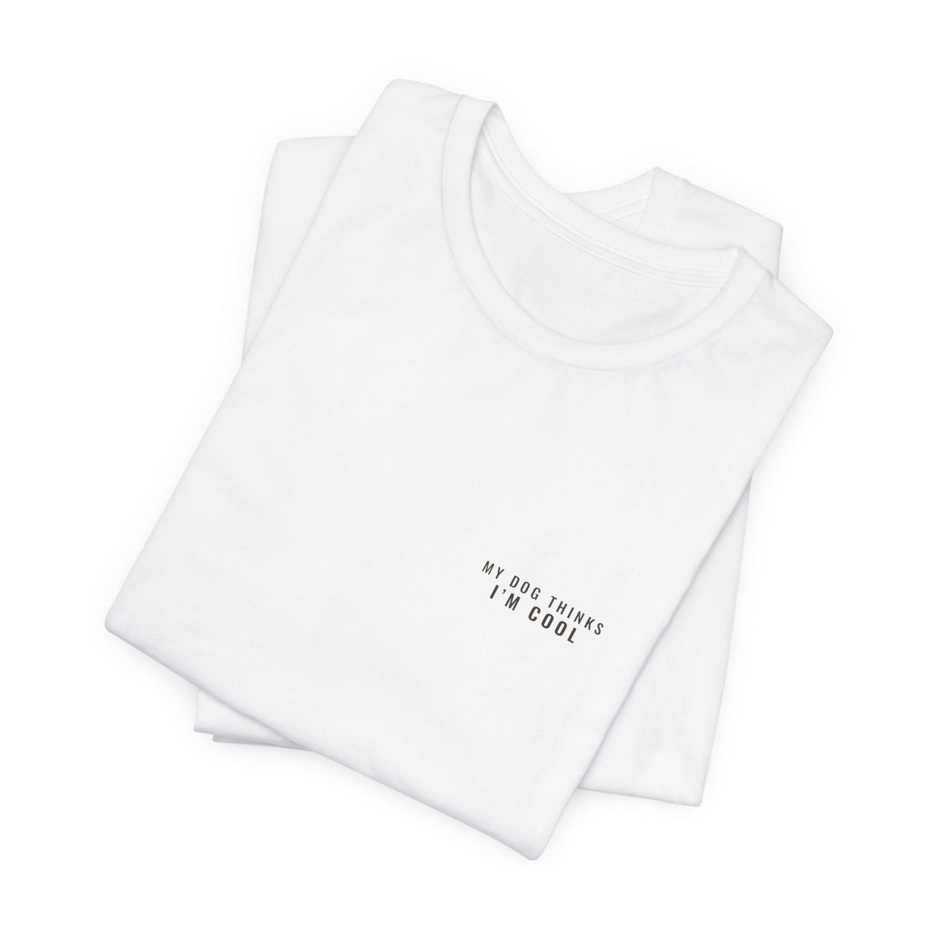 My Dog Thinks I'm Cool Tee — Left Chest