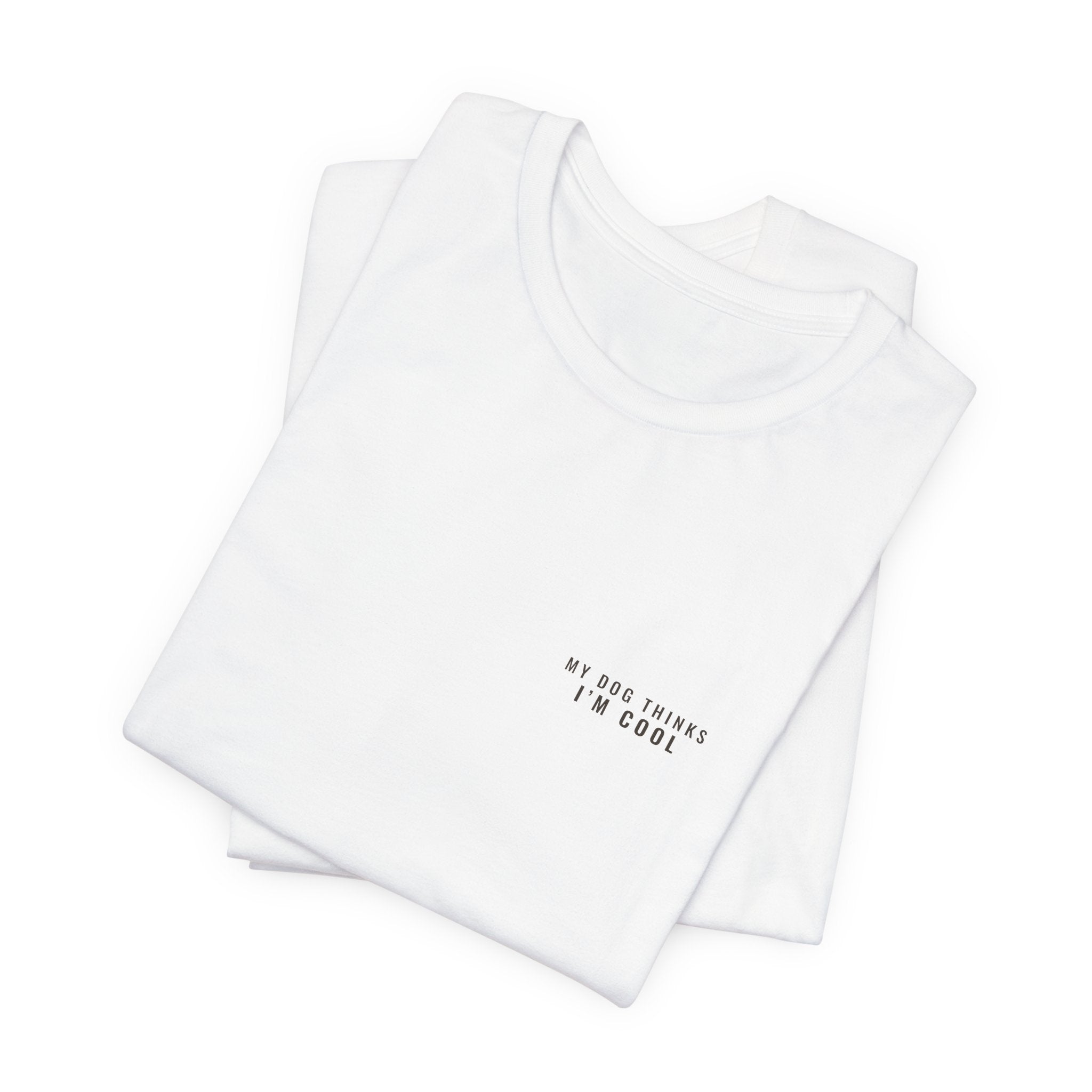 My Dog Thinks I'm Cool Tee — Left Chest