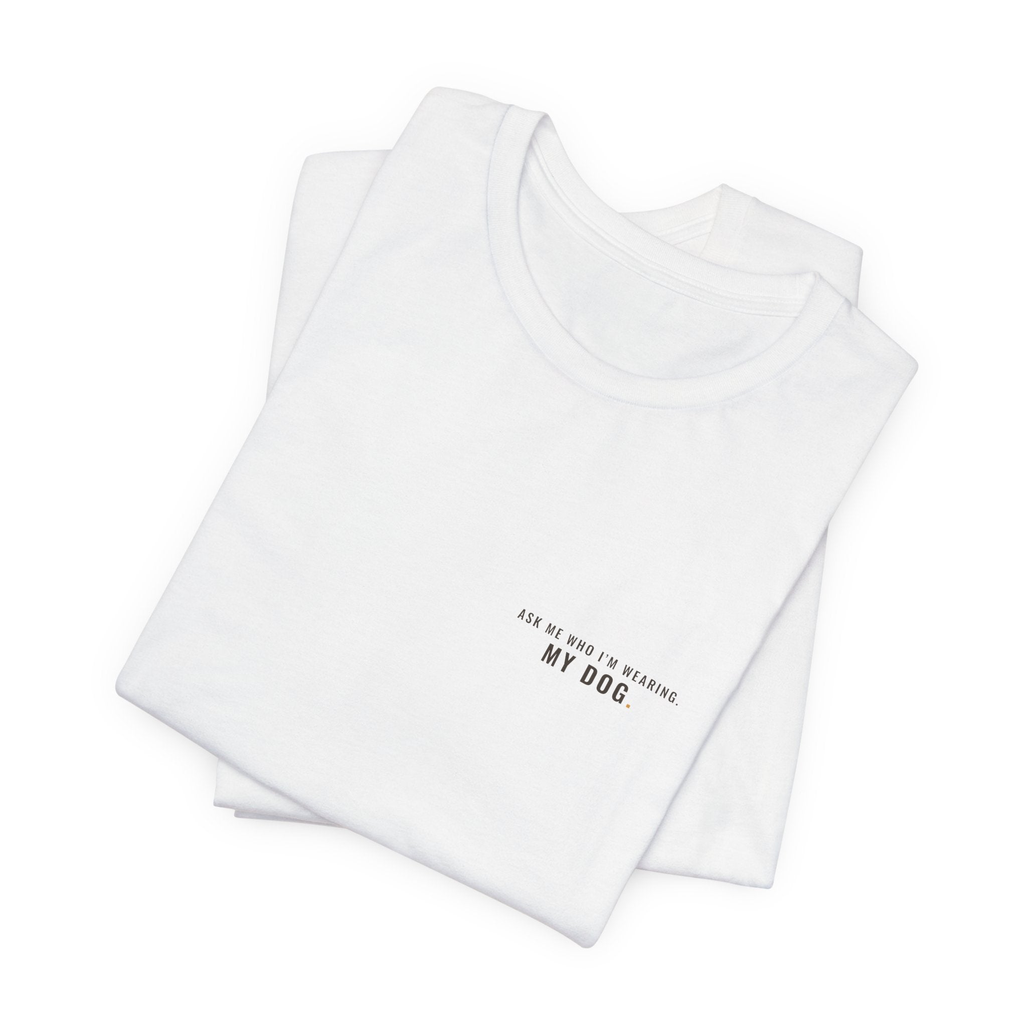 Ask Me Who I'm Wearing Tee — Left Chest