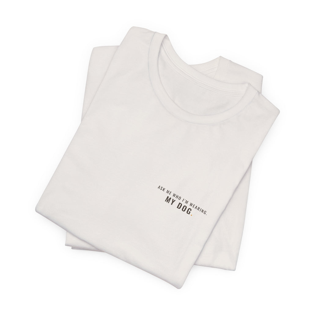 Ask Me Who I'm Wearing Tee — Left Chest