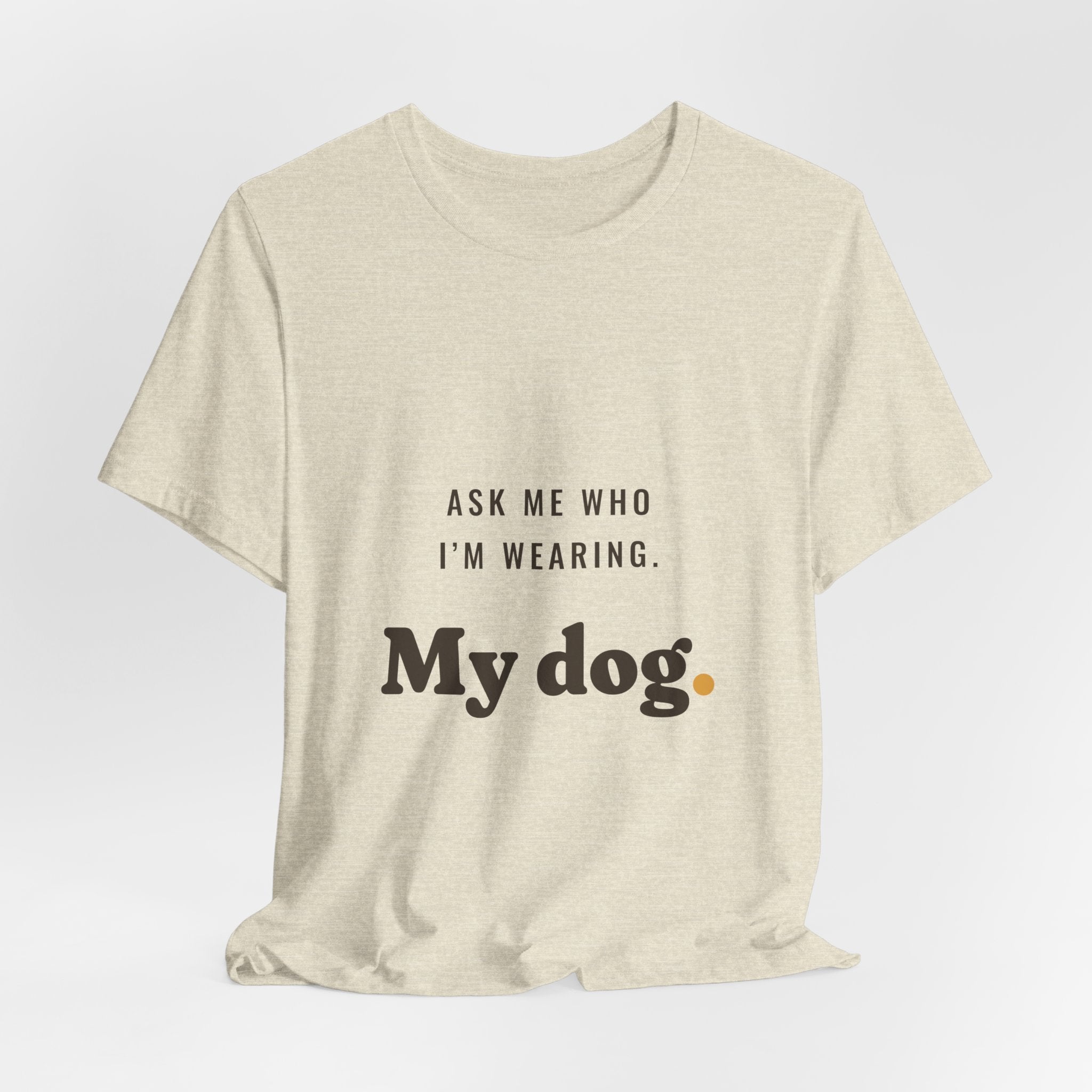 Ask Me Who I'm Wearing Tee