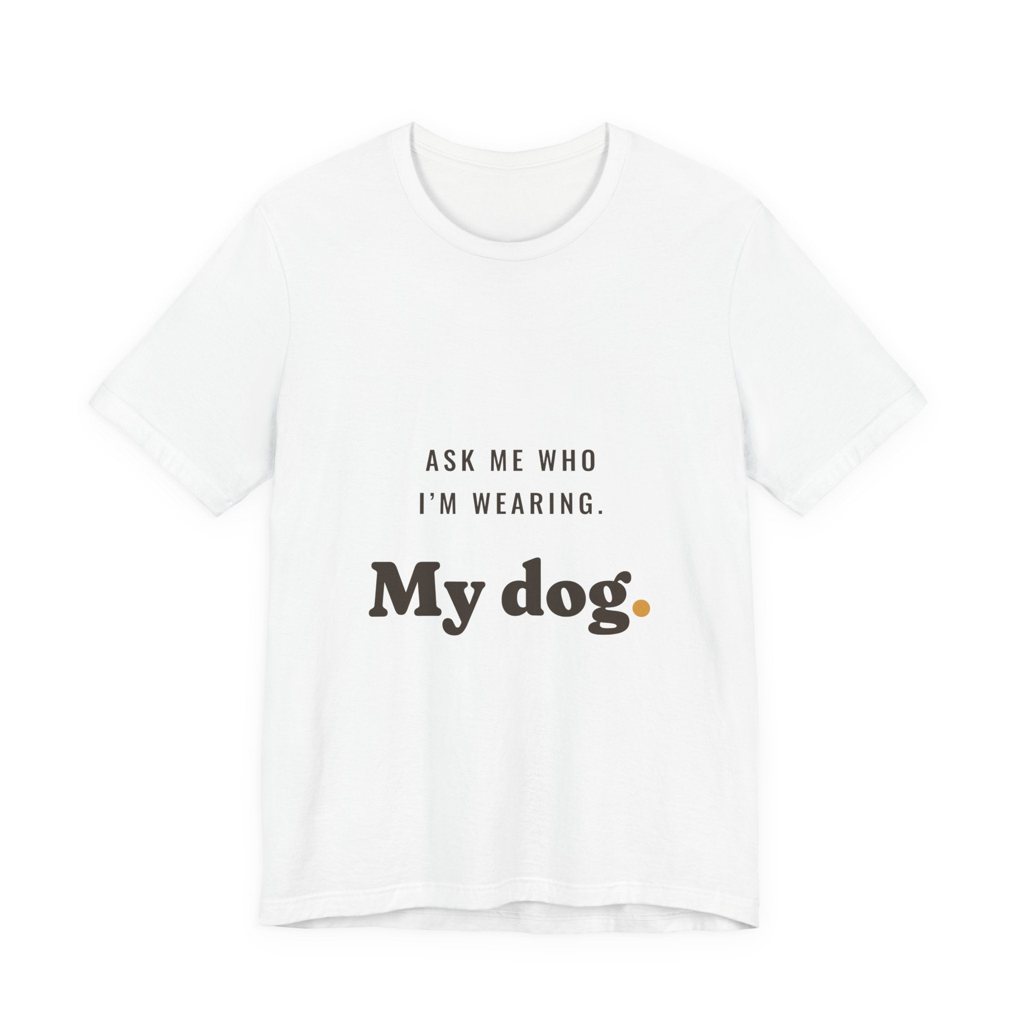 Ask Me Who I'm Wearing Tee