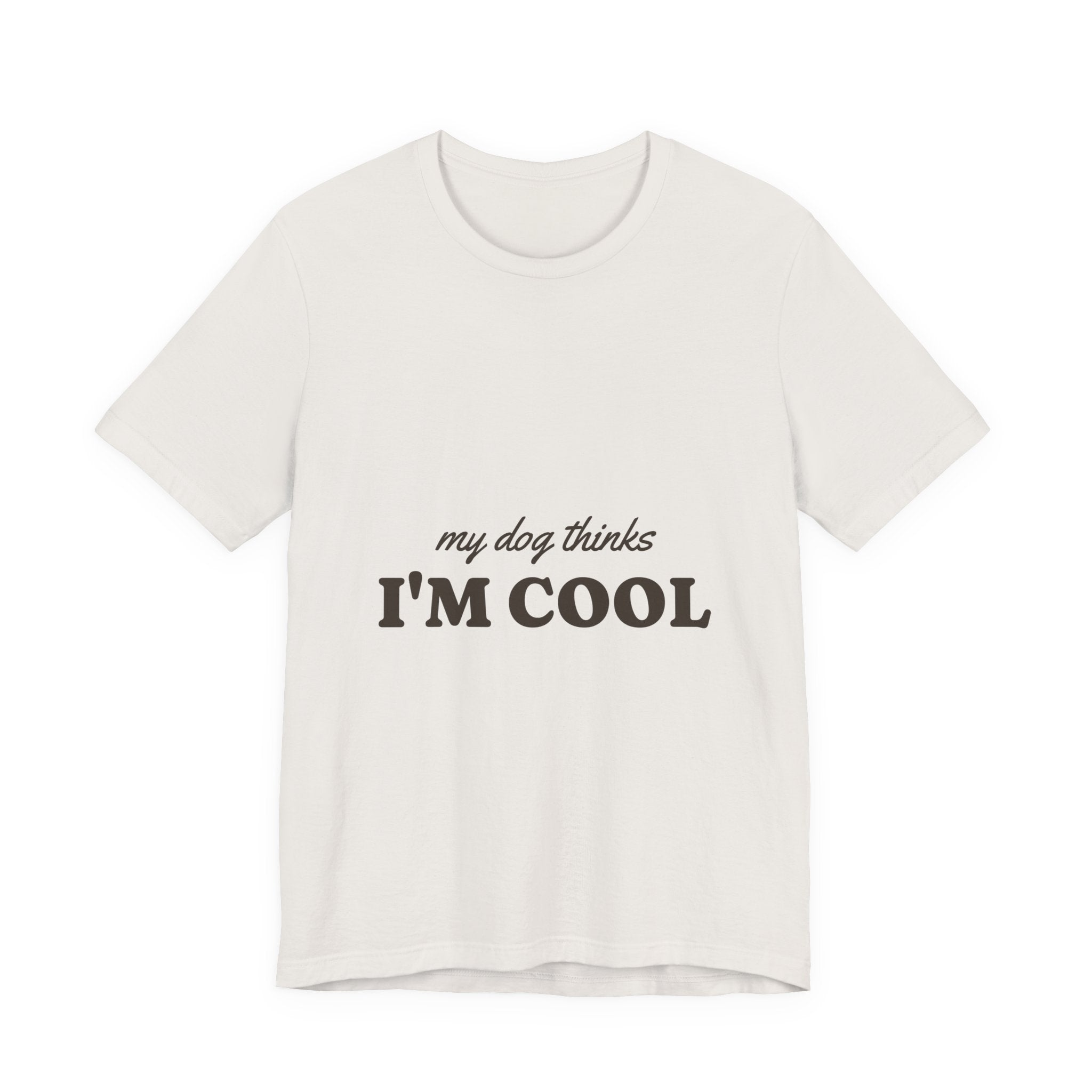My Dog Thinks I'm Cool Tee