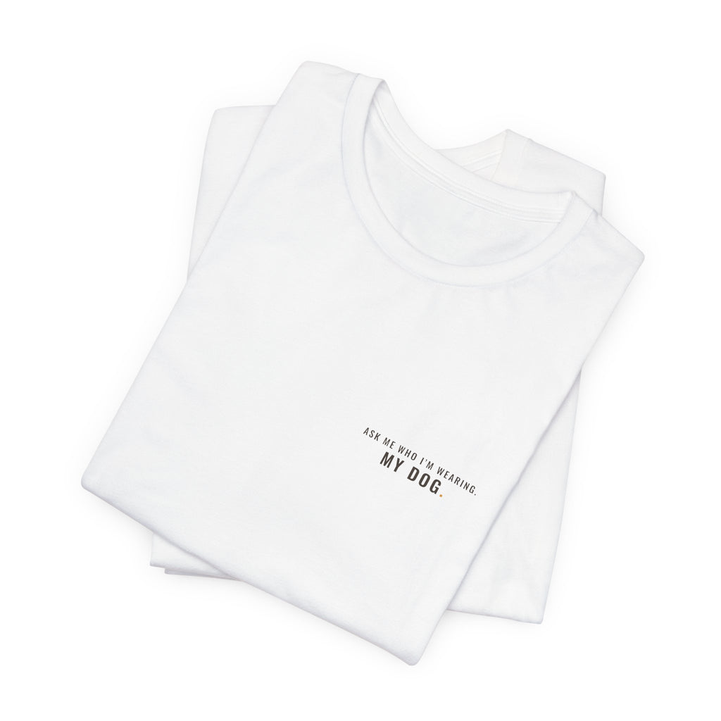 Ask Me Who I'm Wearing Tee — Left Chest