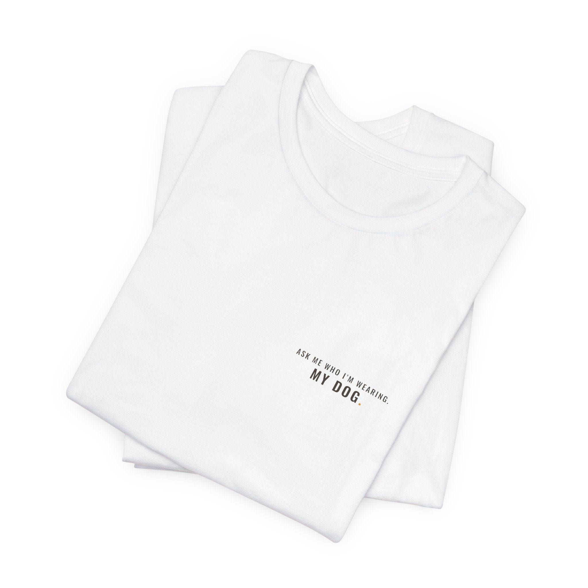 Ask Me Who I'm Wearing Tee — Left Chest