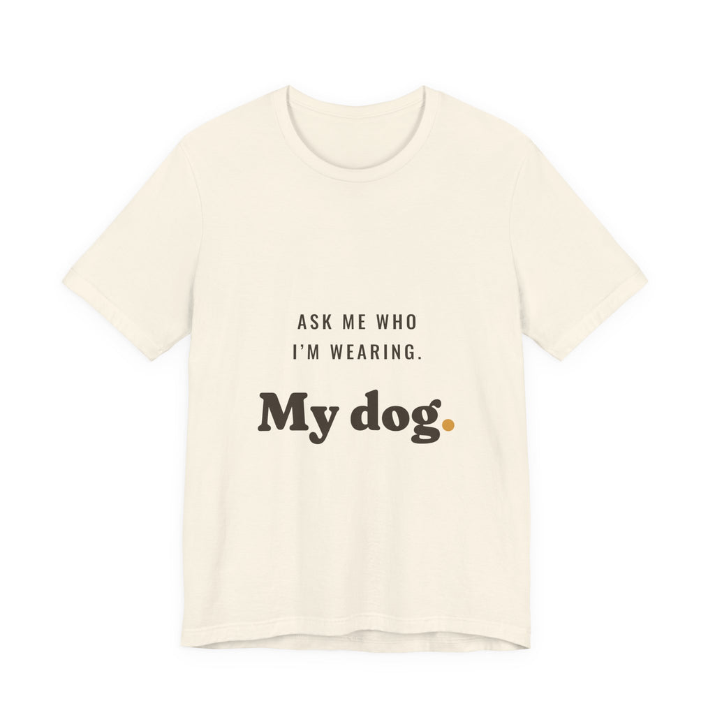 Ask Me Who I'm Wearing Tee