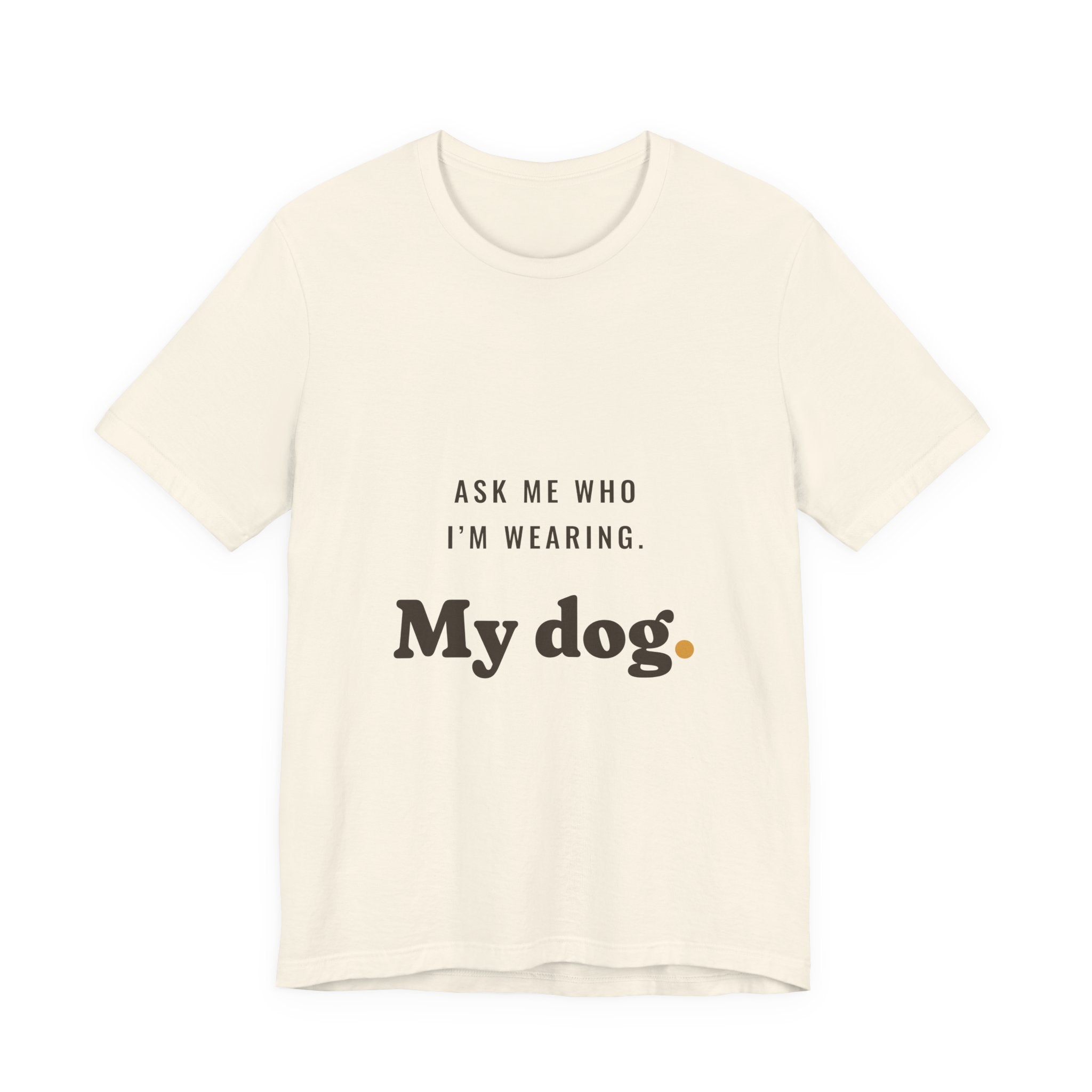 Ask Me Who I'm Wearing Tee