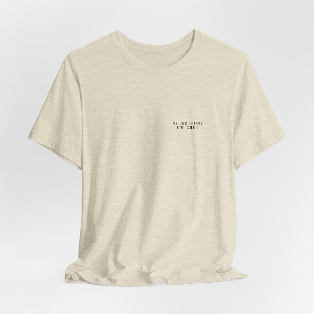 My Dog Thinks I'm Cool Tee — Left Chest