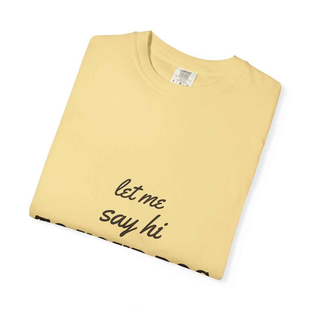 Let Me Say Hi to Your Dog Tee