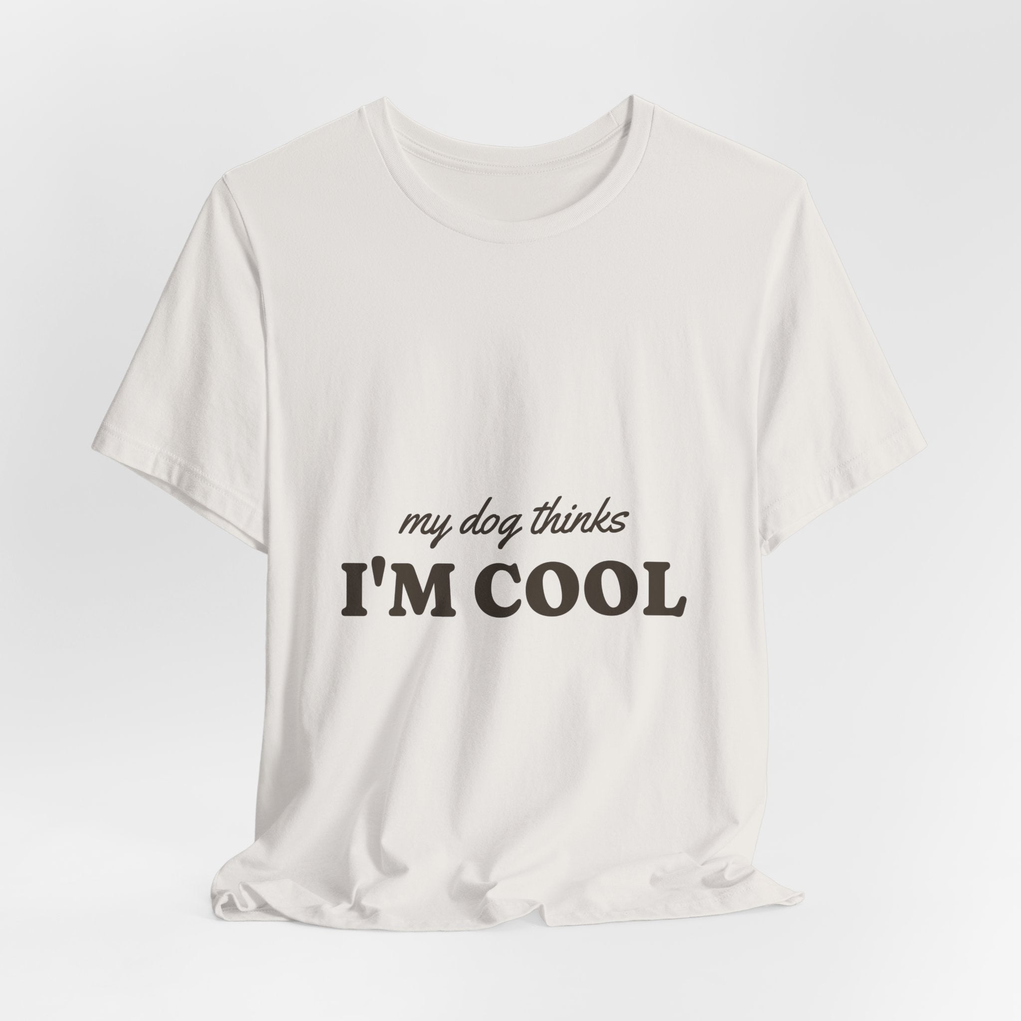 My Dog Thinks I'm Cool Tee