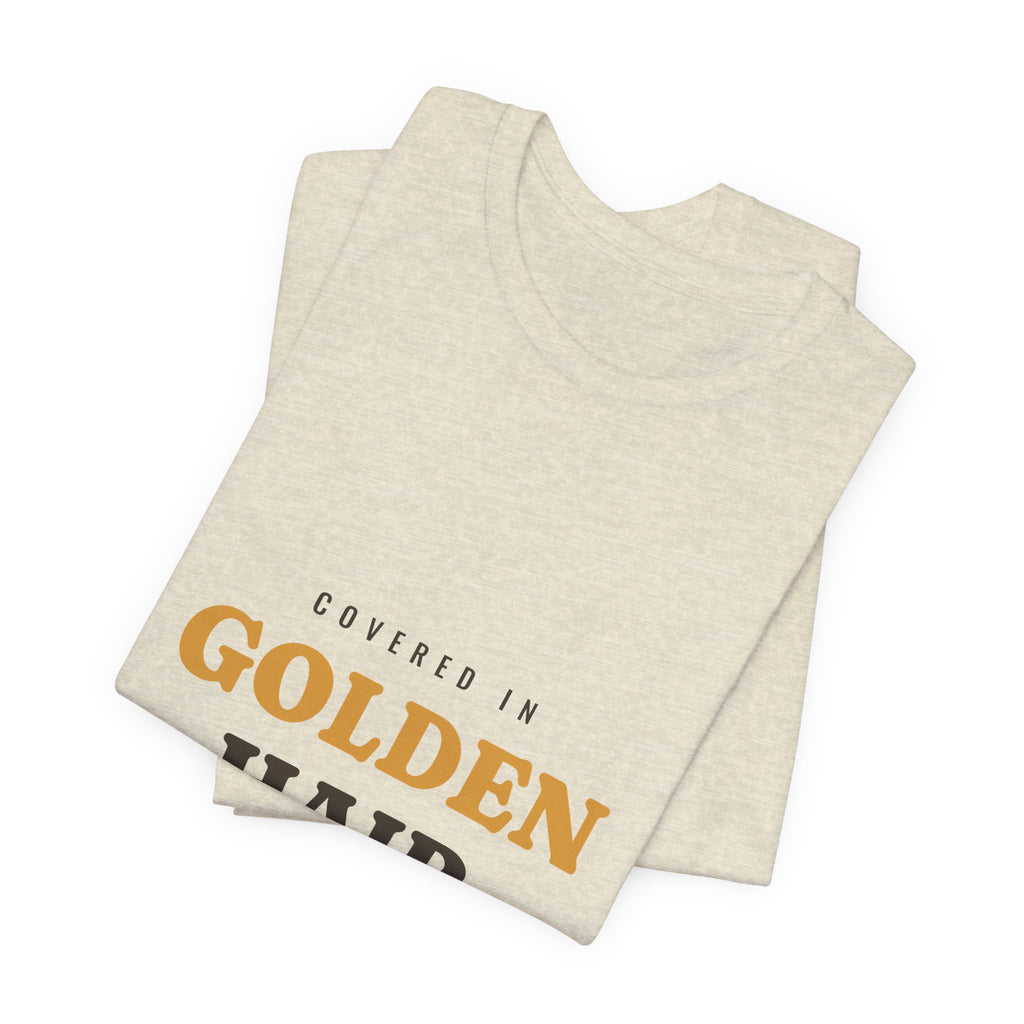 Covered in Golden Hair Tee