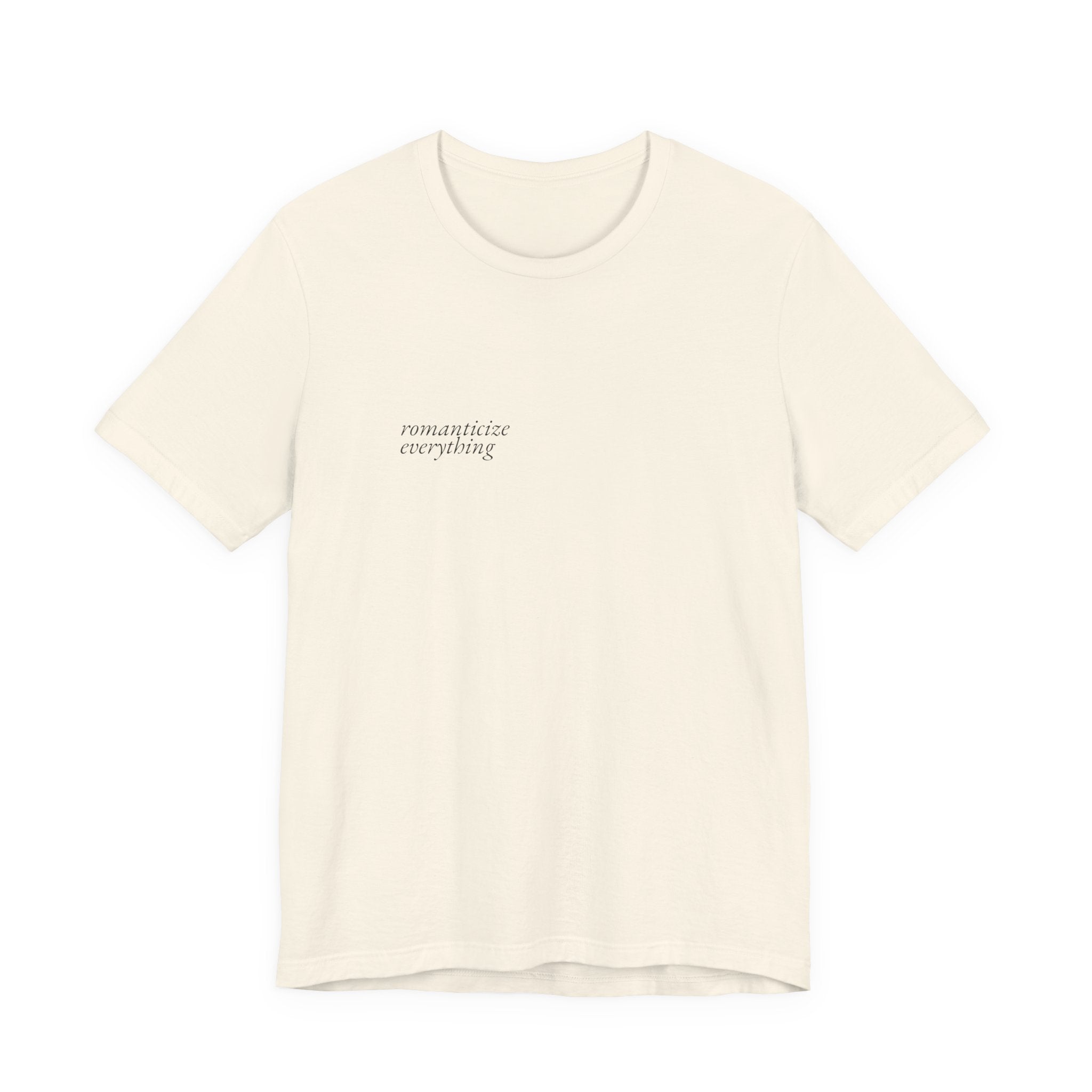 Romanticize Everything Tee