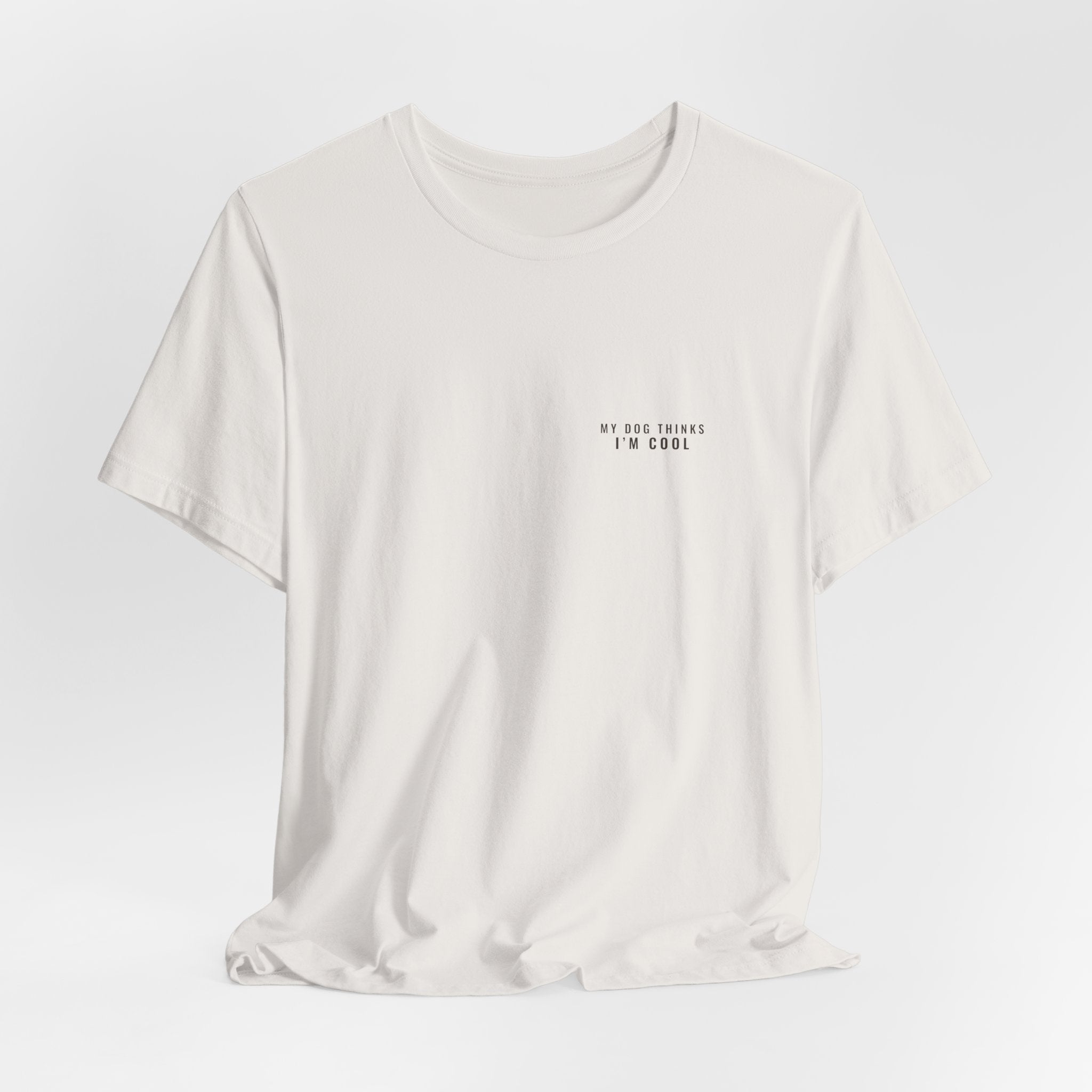 My Dog Thinks I'm Cool Tee — Left Chest