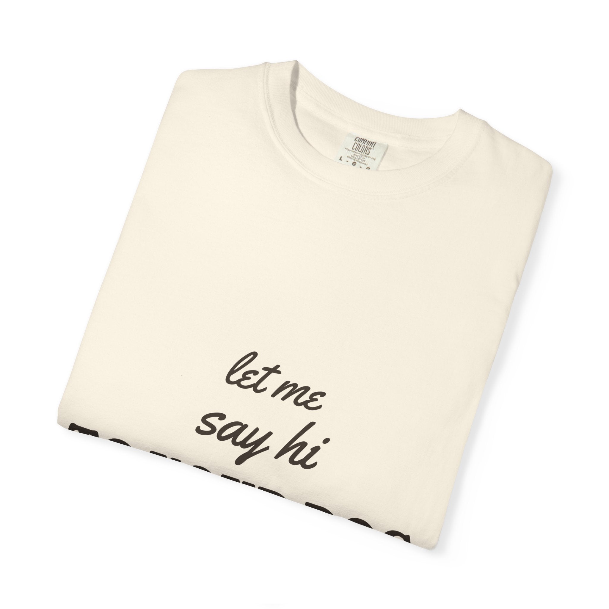 Let Me Say Hi to Your Dog Tee