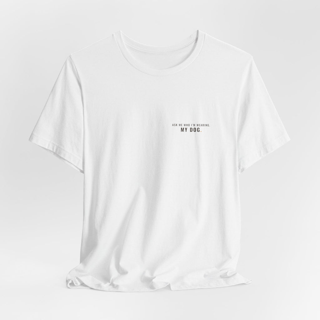 Ask Me Who I'm Wearing Tee — Left Chest
