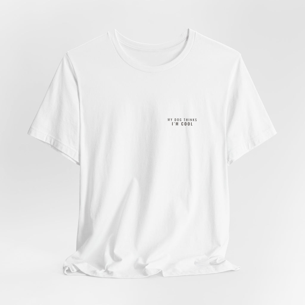 My Dog Thinks I'm Cool Tee — Left Chest