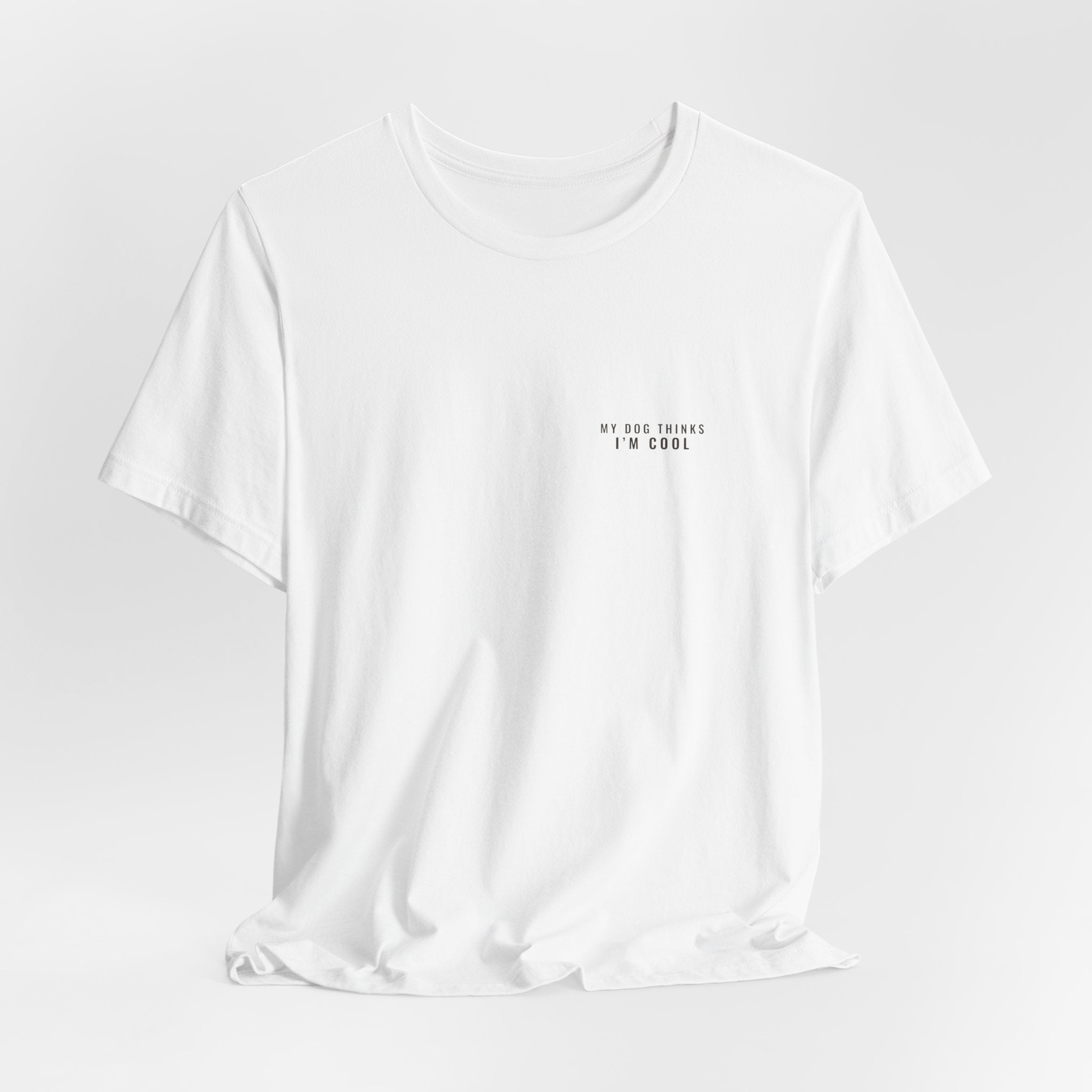 My Dog Thinks I'm Cool Tee — Left Chest