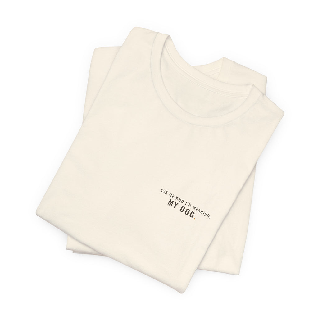 Ask Me Who I'm Wearing Tee — Left Chest