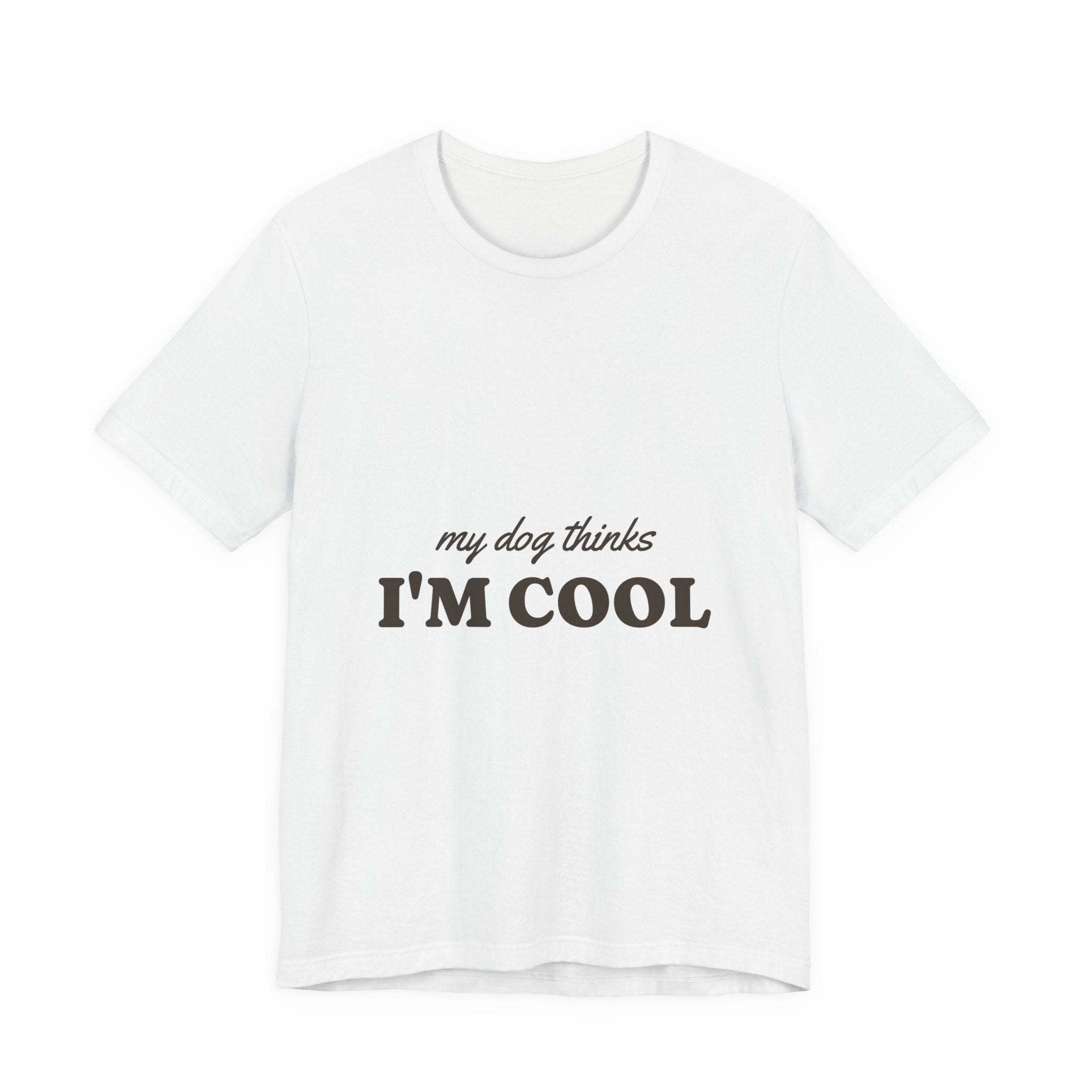 My Dog Thinks I'm Cool Tee