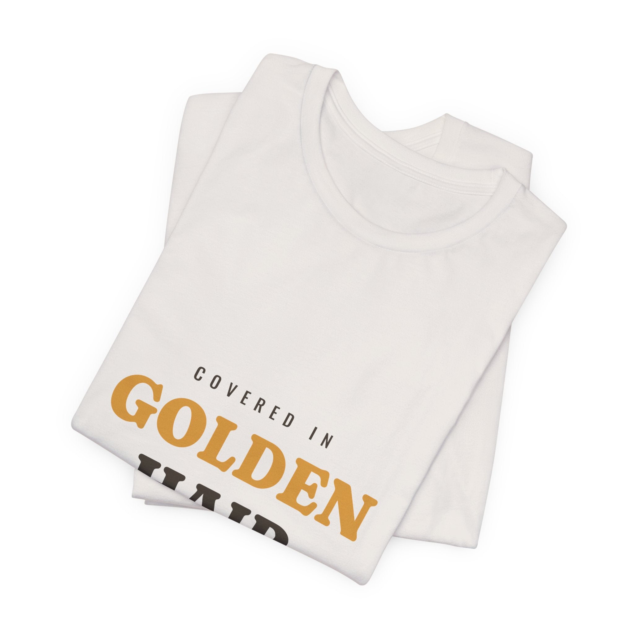 Covered in Golden Hair Tee