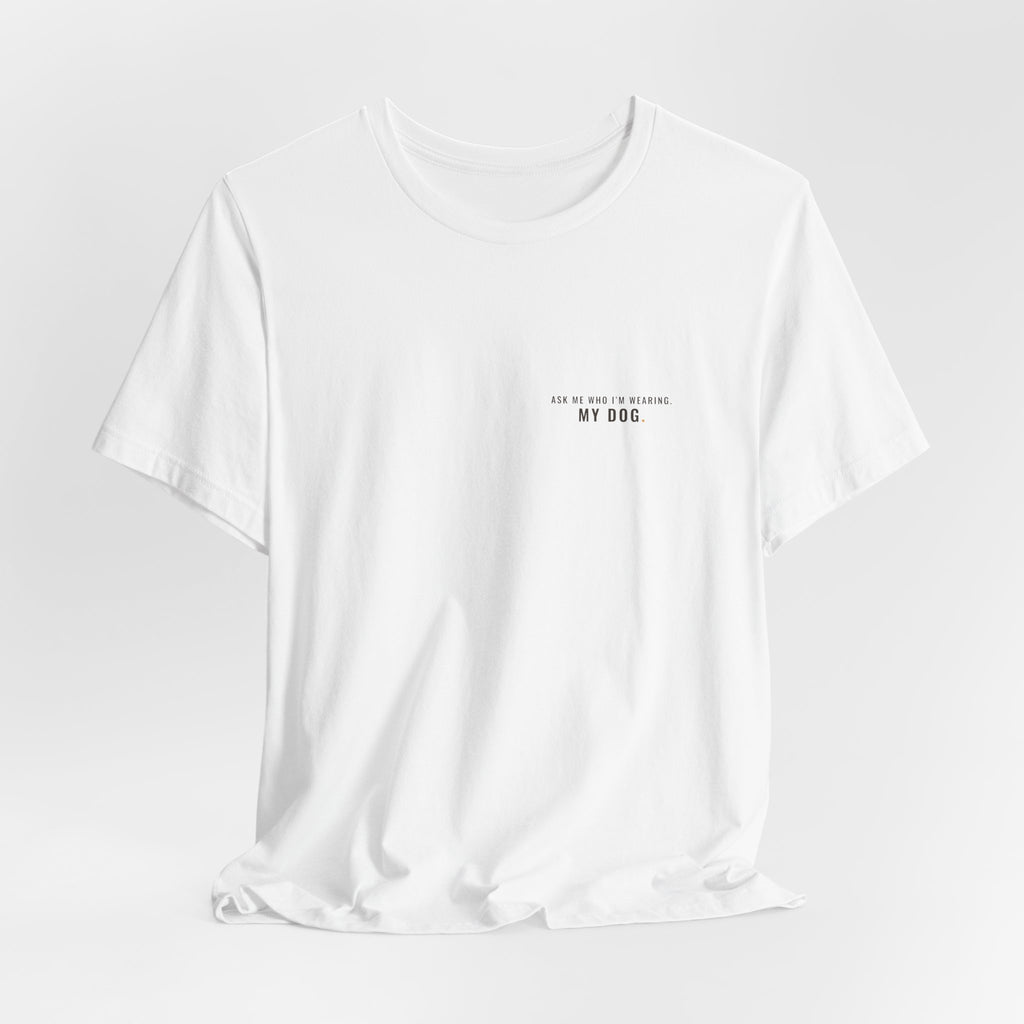 Ask Me Who I'm Wearing Tee — Left Chest