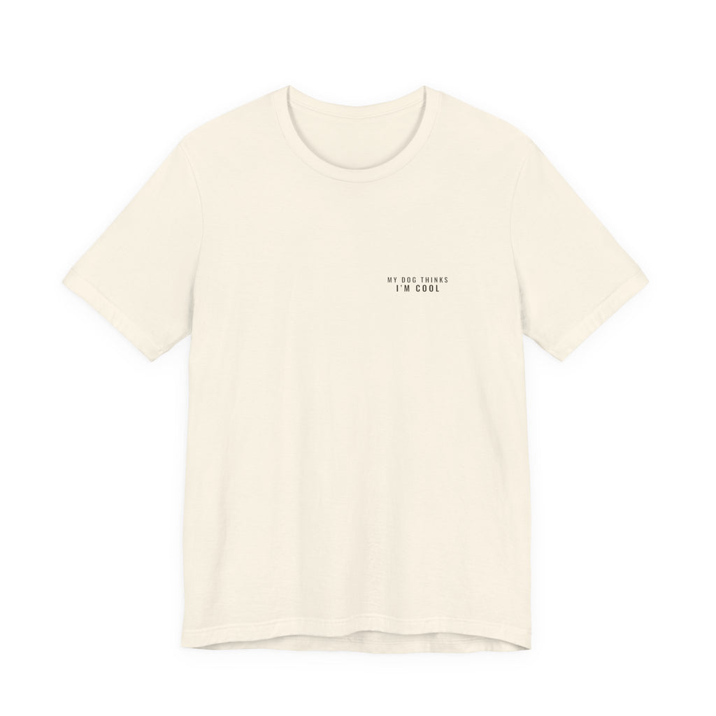 My Dog Thinks I'm Cool Tee — Left Chest