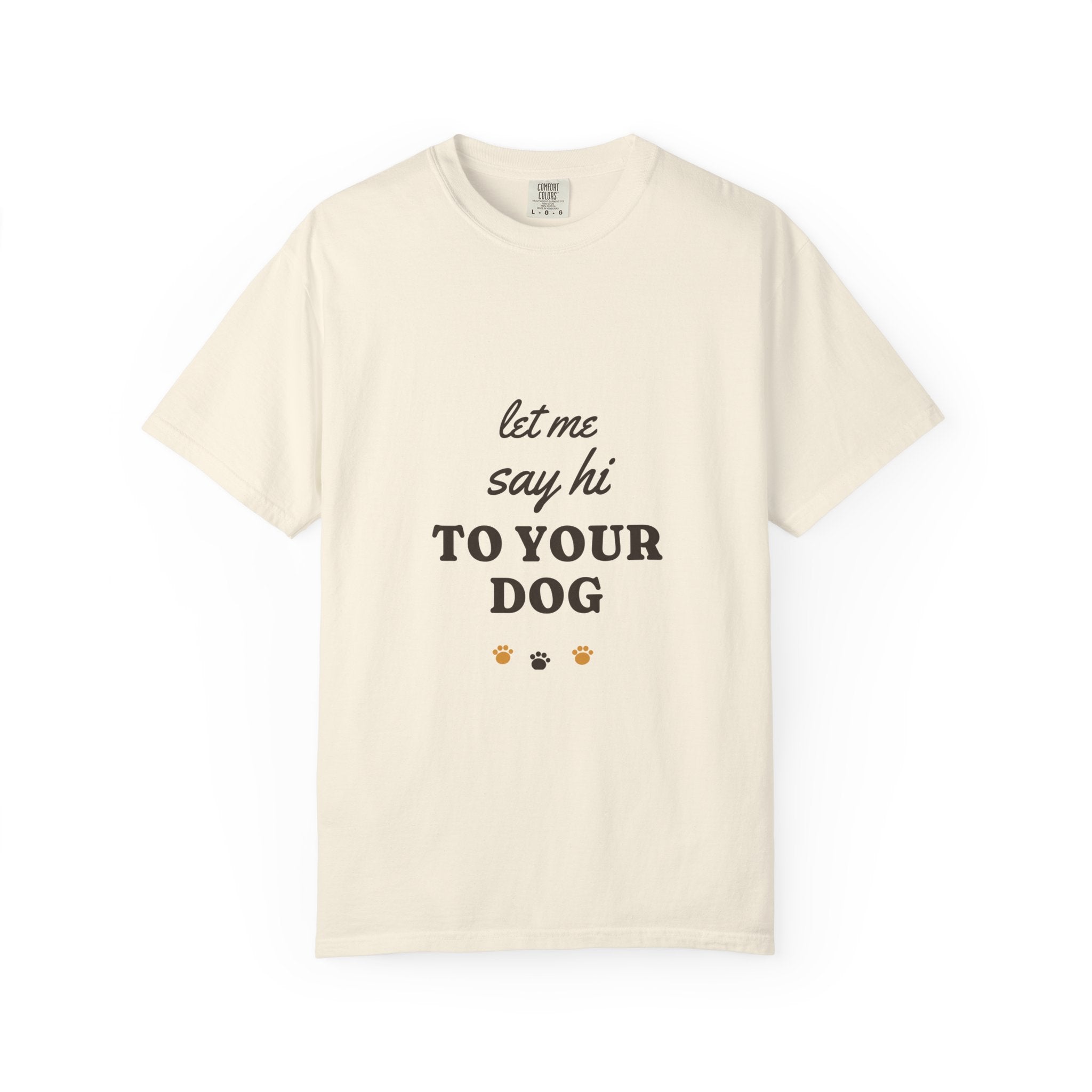 Let Me Say Hi to Your Dog Tee