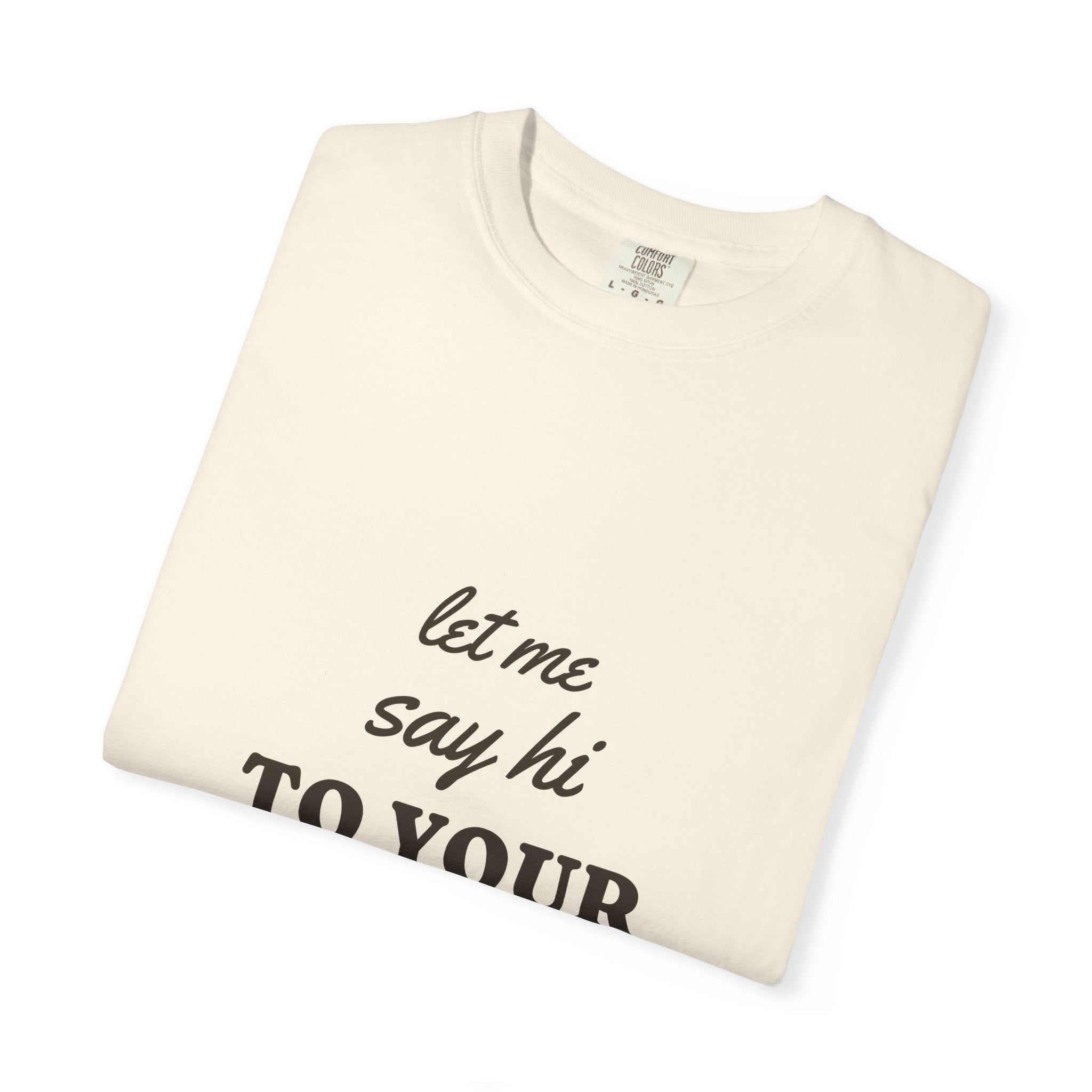 Let Me Say Hi to Your Dog Tee