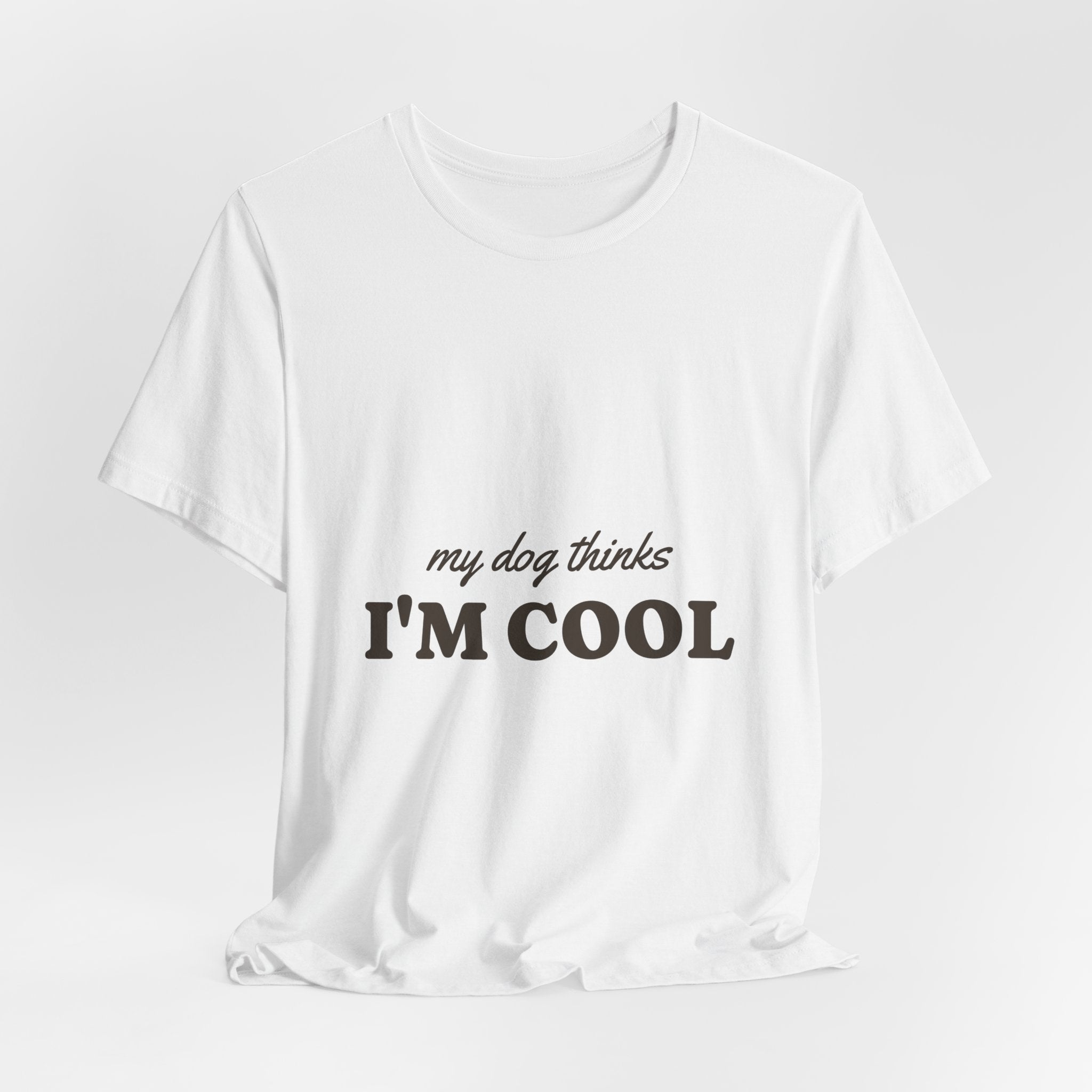 My Dog Thinks I'm Cool Tee