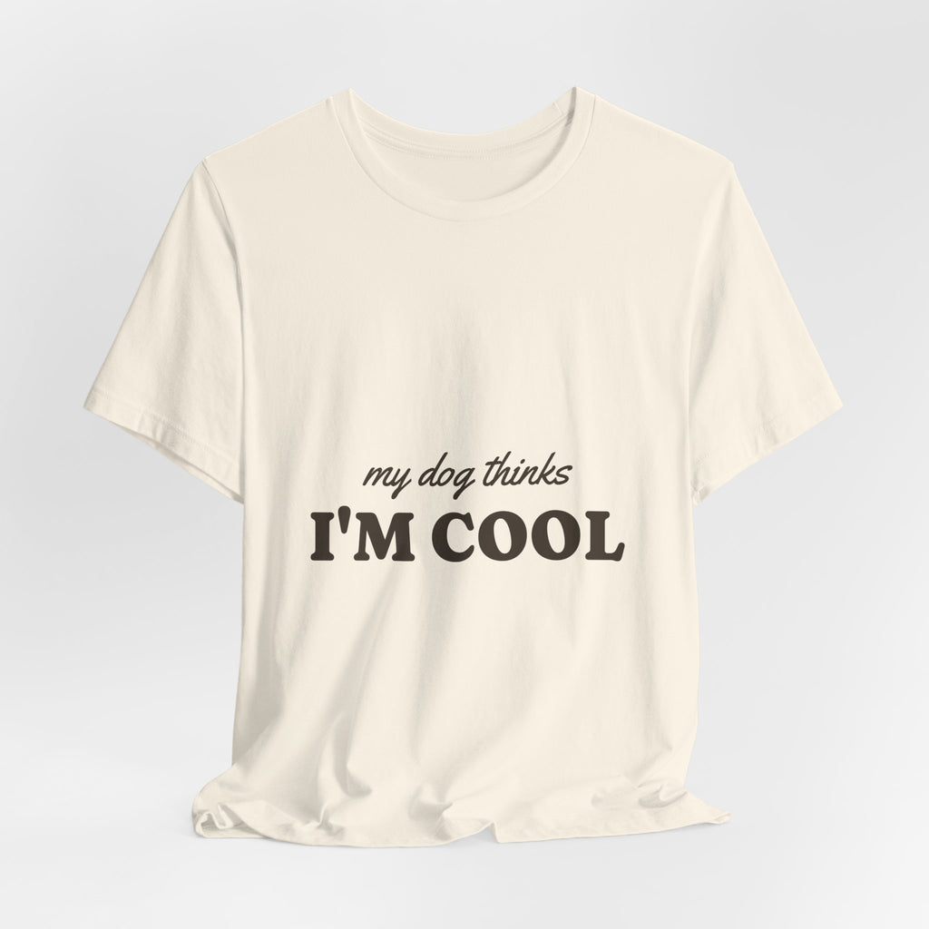 My Dog Thinks I'm Cool Tee
